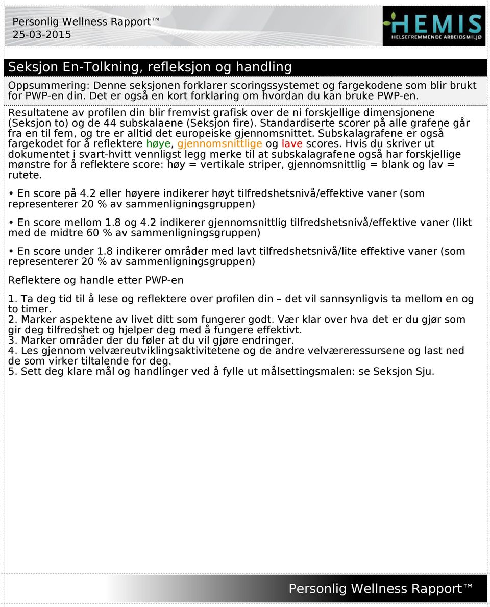 Standardiserte scorer på alle grafene går fra en til fem, og tre er alltid det europeiske gjennomsnittet. Subskalagrafene er også fargekodet for å reflektere høye, gjennomsnittlige og lave scores.