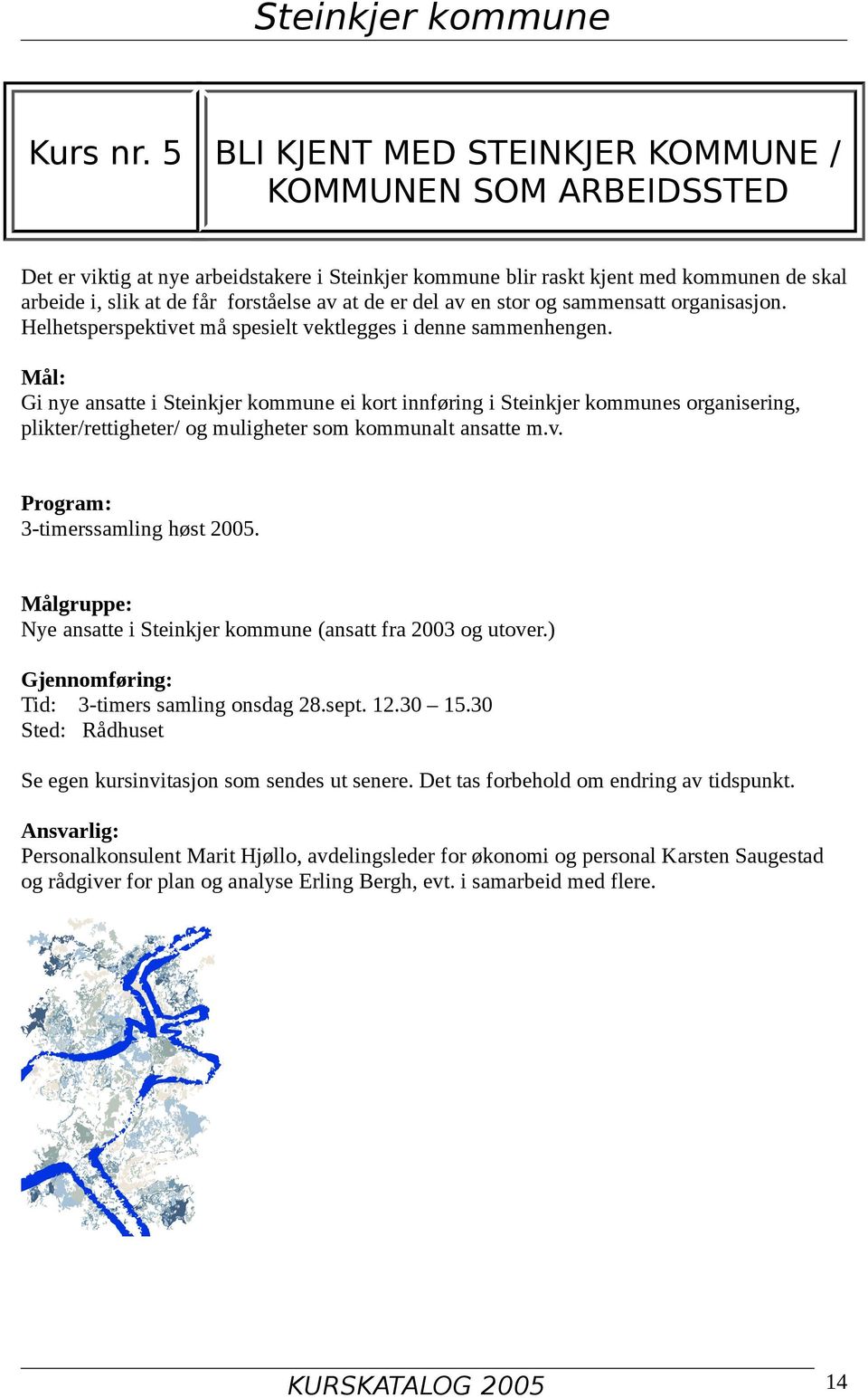 er del av en stor og sammensatt organisasjon. Helhetsperspektivet må spesielt vektlegges i denne sammenhengen.