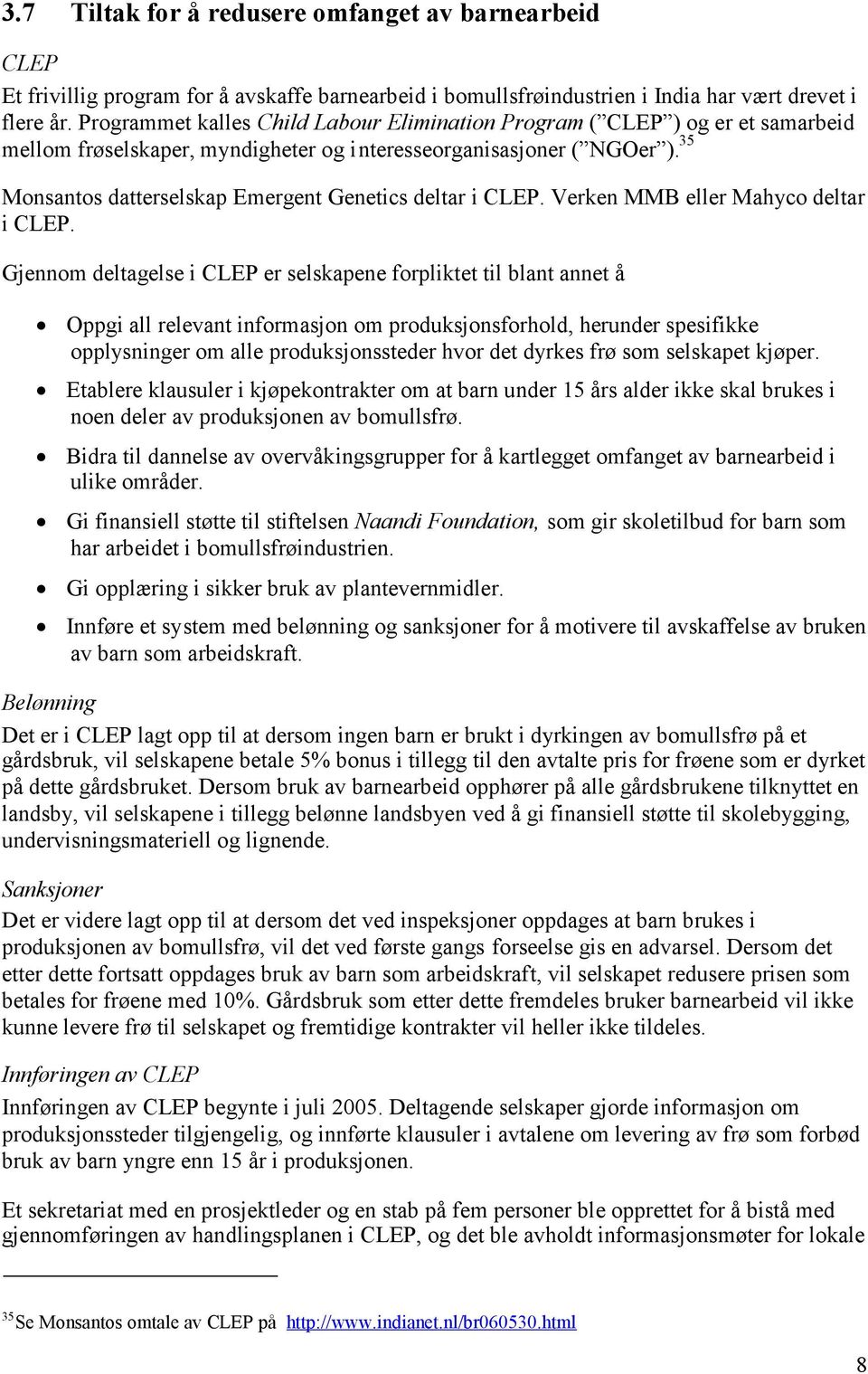 35 Monsantos datterselskap Emergent Genetics deltar i CLEP. Verken MMB eller Mahyco deltar i CLEP.