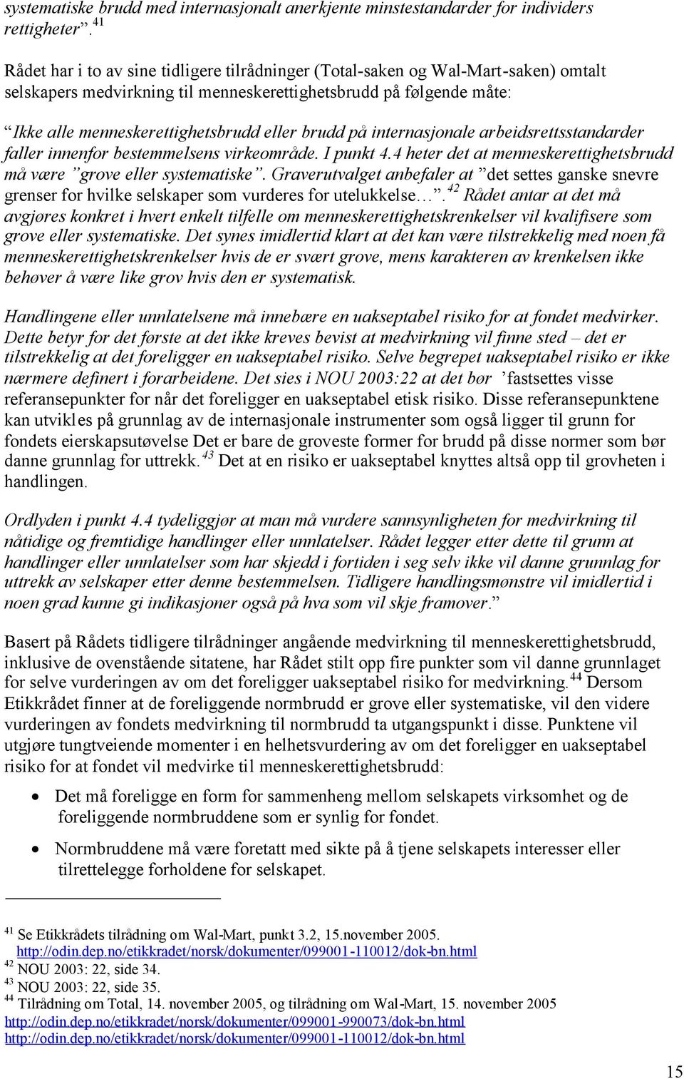 brudd på internasjonale arbeidsrettsstandarder faller innenfor bestemmelsens virkeområde. I punkt 4.4 heter det at menneskerettighetsbrudd må være grove eller systematiske.