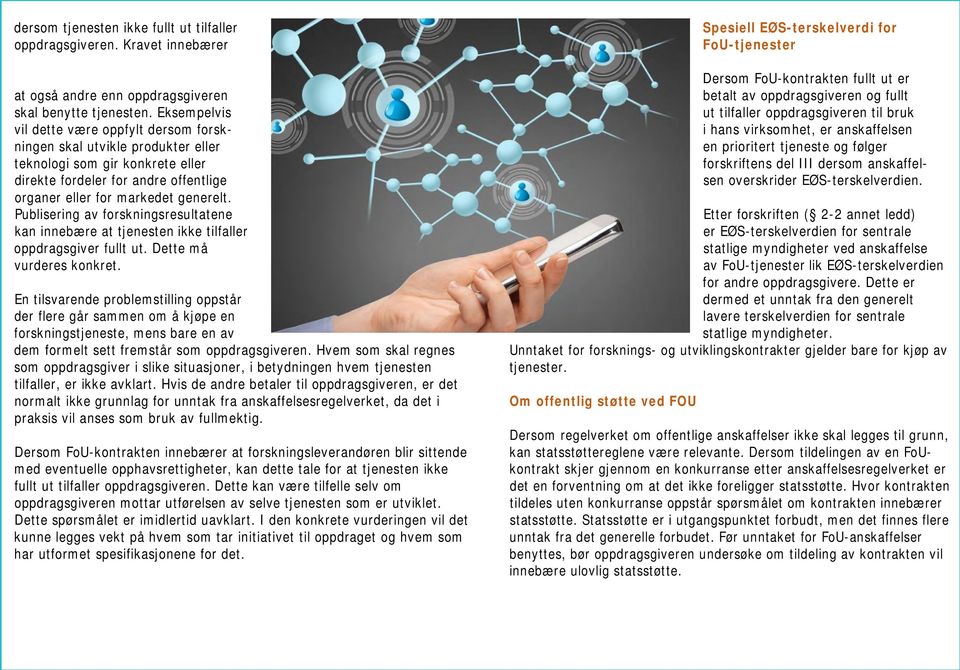 Publisering av forskningsresultatene kan innebære at tjenesten ikke tilfaller oppdragsgiver fullt ut. Dette må vurderes konkret.