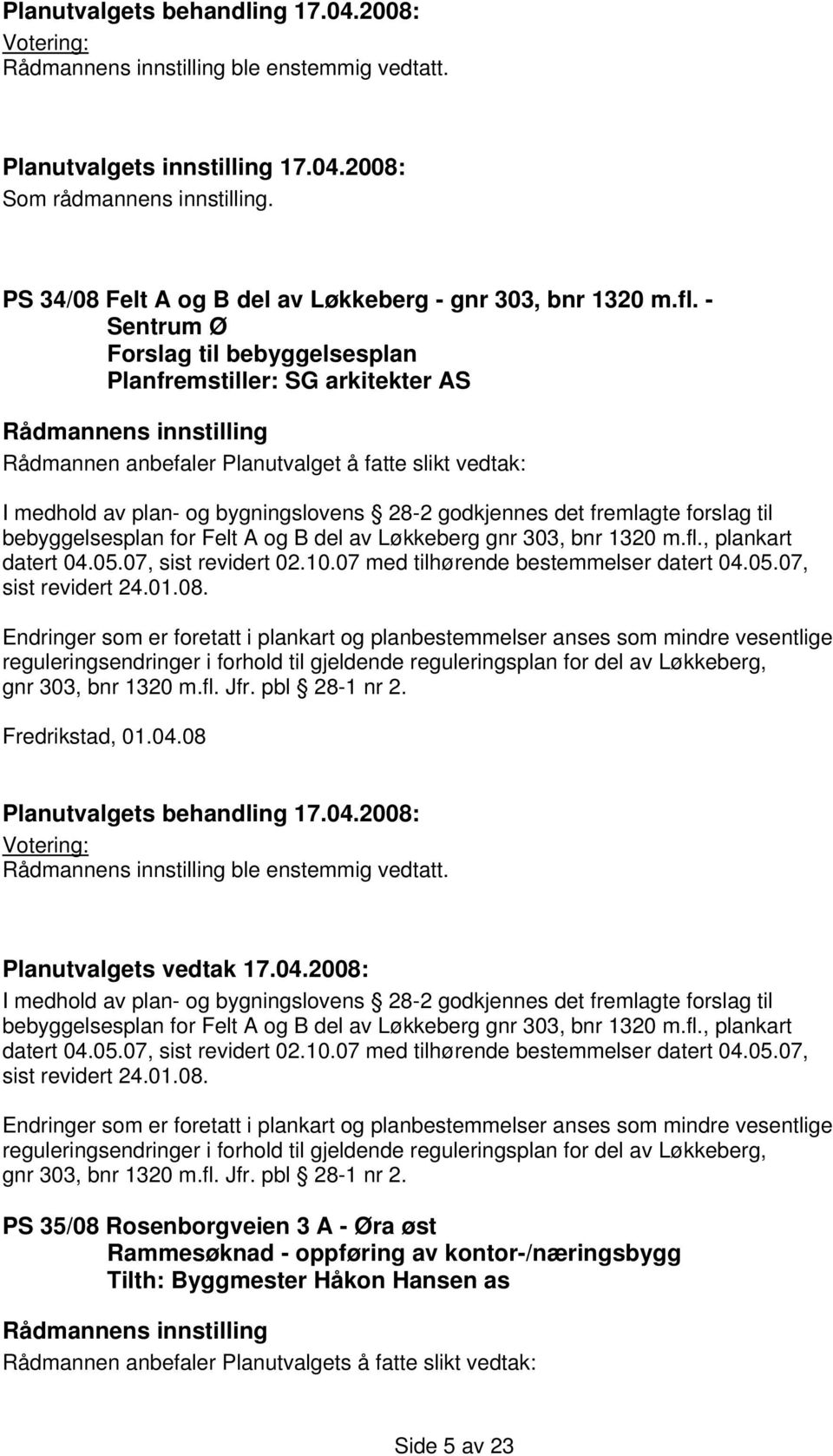 Løkkeberg gnr 303, bnr 1320 m.fl., plankart datert 04.05.07, sist revidert 02.10.07 med tilhørende bestemmelser datert 04.05.07, sist revidert 24.01.08.