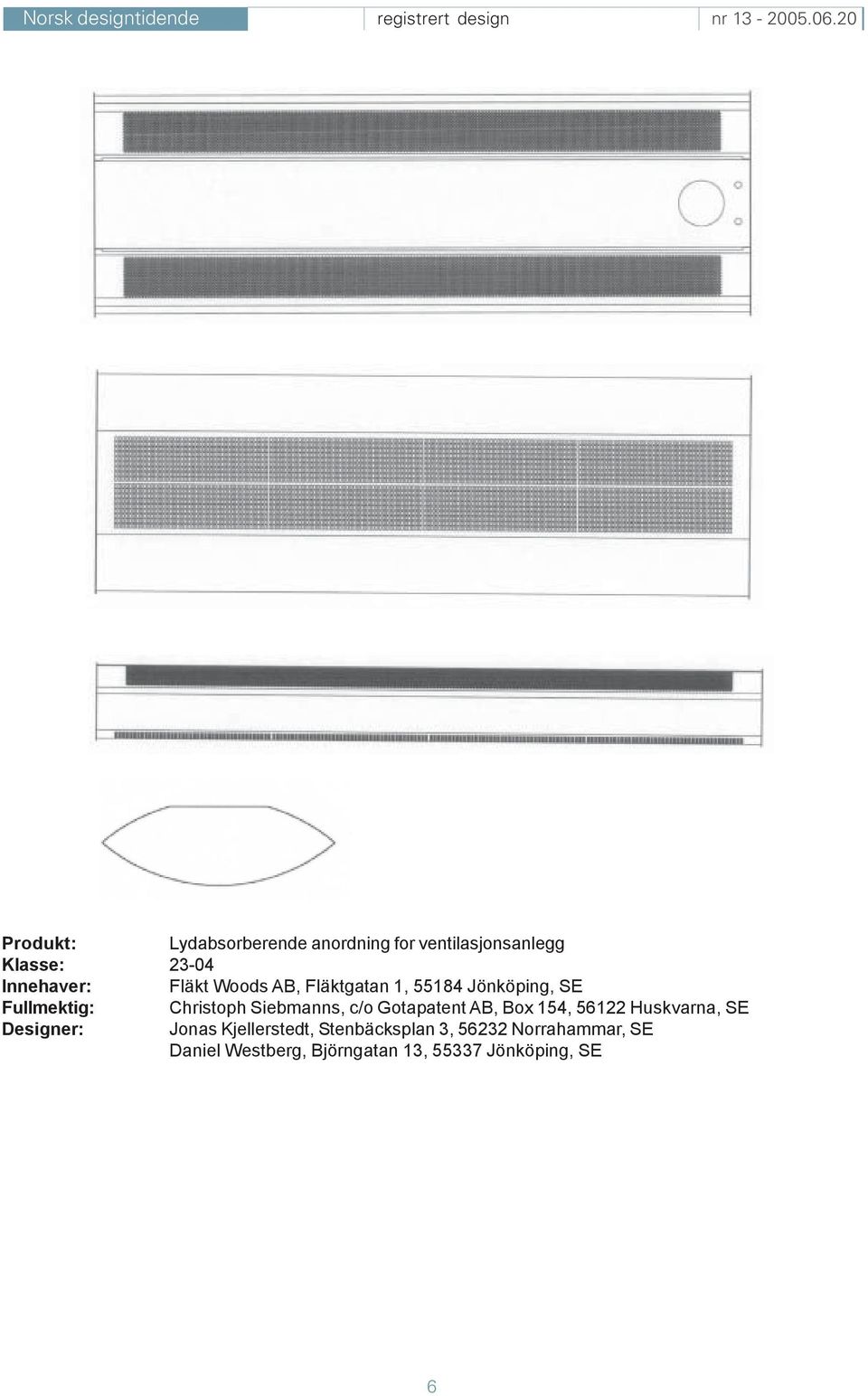 c/o Gotapatent AB, Box 154, 56122 Huskvarna, SE Designer: Jonas Kjellerstedt,