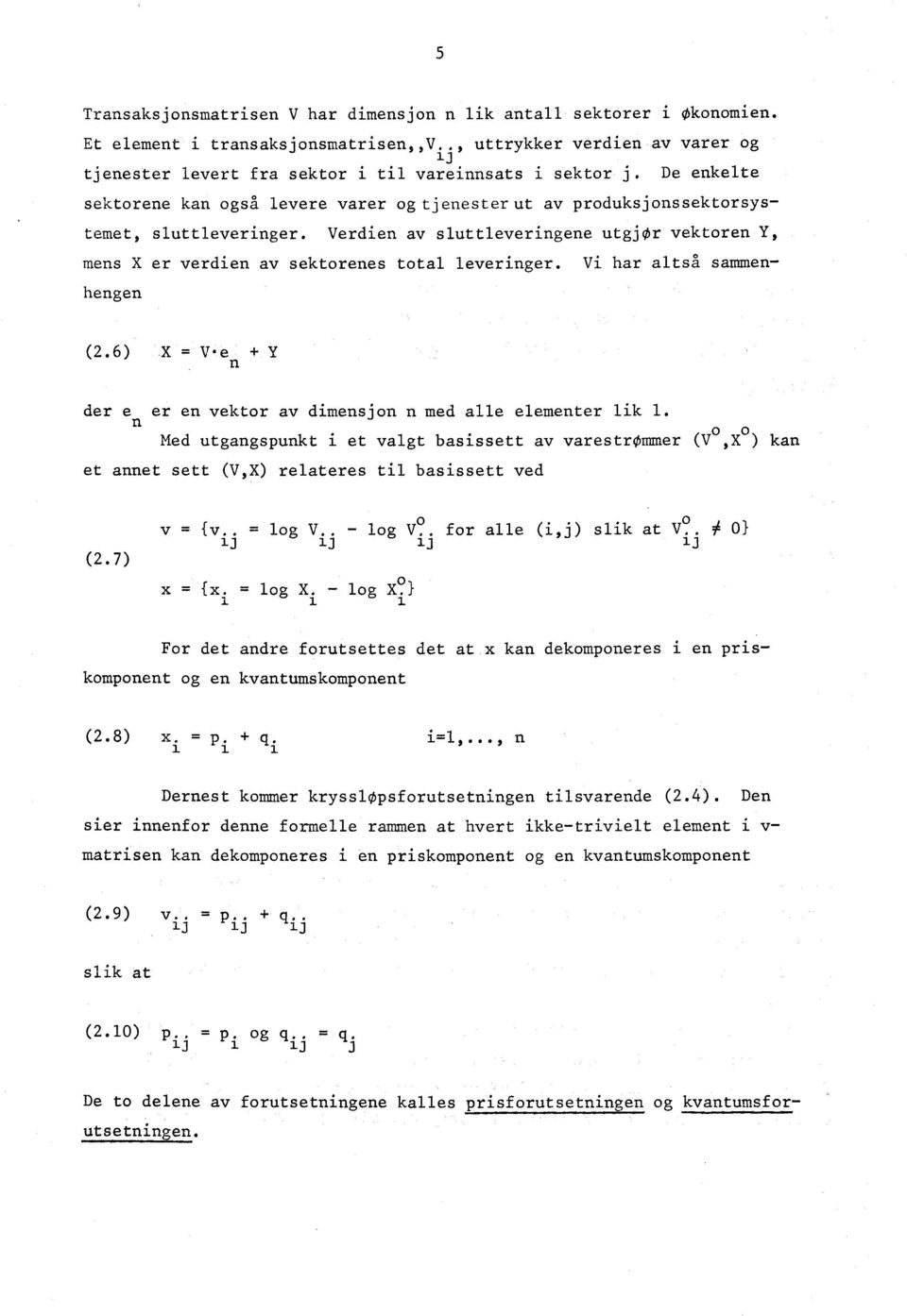 Verdien av sluttleveringene utgjor vektoren Y, mens X er verdien av sektorenes total leveringer. Vi har altså sammenhengen (2.