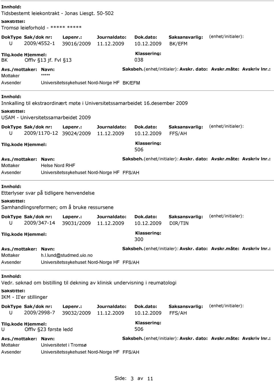 desember 2009 SAM - niversitetssamarbeidet 2009 2009/1170-12 39024/2009 506 Mottaker Helse Nord RHF niversitetssykehuset Nord-Norge HF Etterlyser svar på tidligere henvendelse