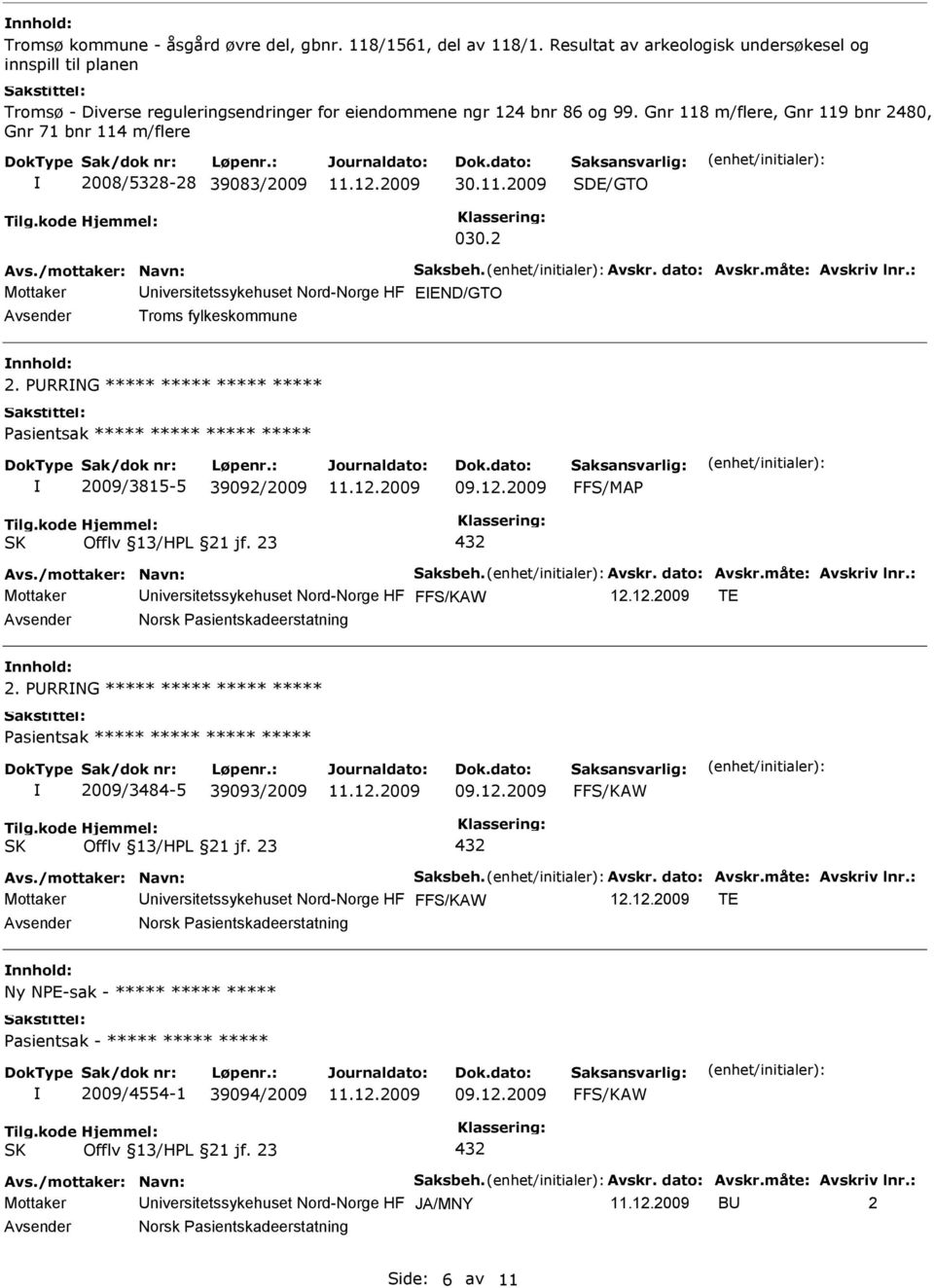 PRRNG ***** ***** ***** ***** Pasientsak ***** ***** ***** ***** 2009/3815-5 39092/2009 FFS/MAP Mottaker niversitetssykehuset Nord-Norge HF 12.12.2009 TE Norsk Pasientskadeerstatning 2.