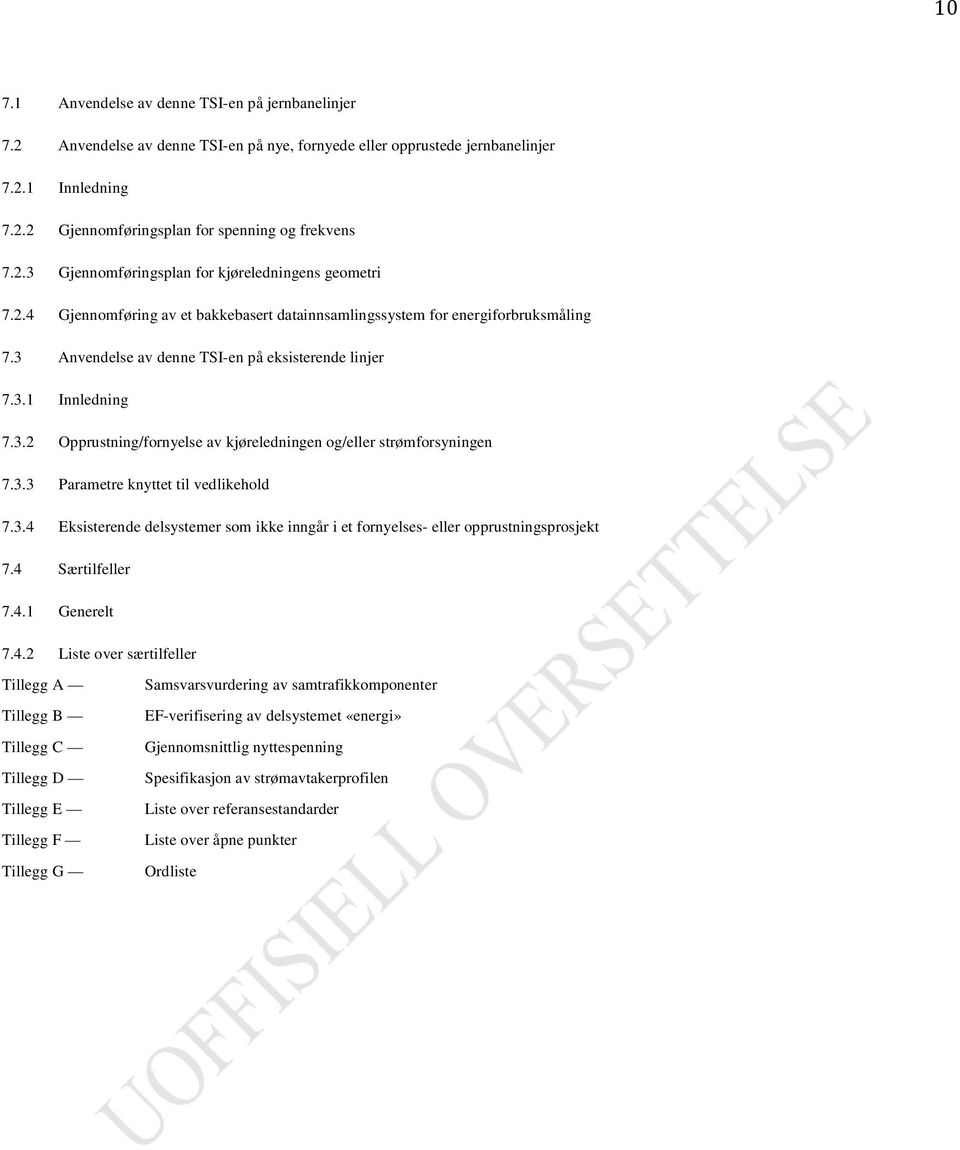 3.2 Opprustning/fornyelse av kjøreledningen og/eller strømforsyningen 7.3.3 Parametre knyttet til vedlikehold 7.3.4 Eksisterende delsystemer som ikke inngår i et fornyelses- eller opprustningsprosjekt 7.