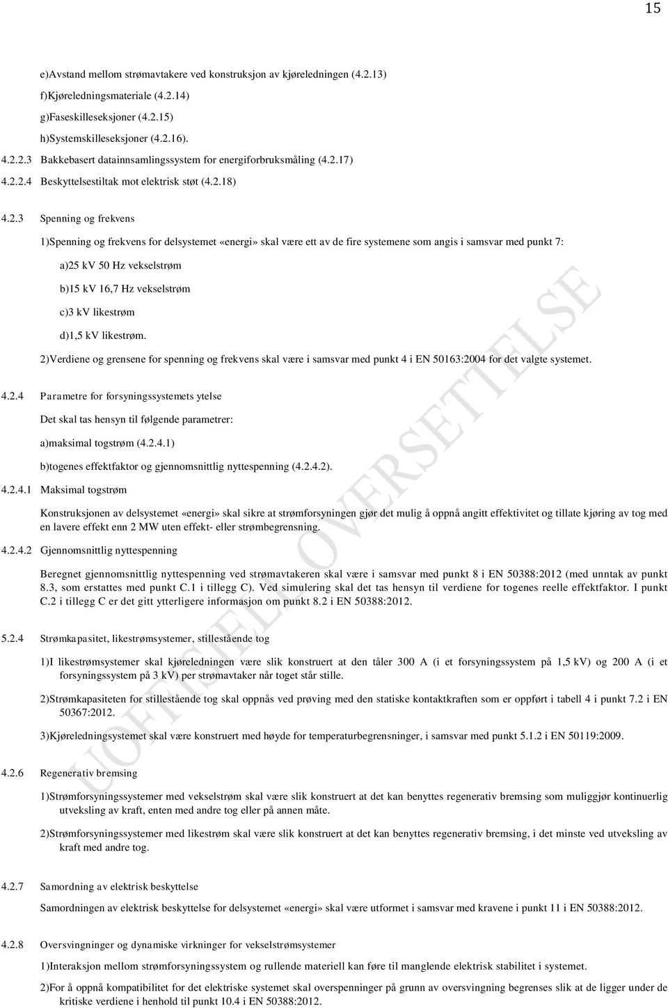 punkt 7: a)25 kv 50 Hz vekselstrøm b)15 kv 16,7 Hz vekselstrøm c)3 kv likestrøm d)1,5 kv likestrøm.