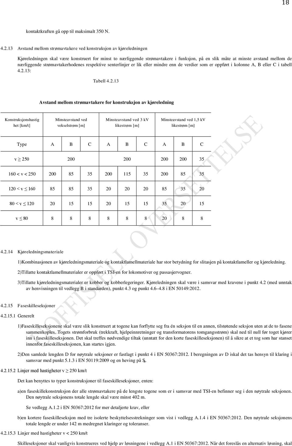 nærliggende strømavtakerhodenes respektive senterlinjer er lik eller mindre enn de verdier som er oppført i kolonne A, B eller C i tabell 4.2.