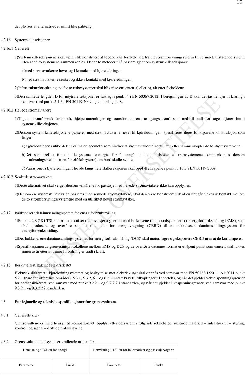 1 Generelt 1)Systemskilleseksjonene skal være slik konstruert at togene kan forflytte seg fra ett strømforsyningssystem til et annet, tilstøtende system uten at de to systemene sammenkoples.