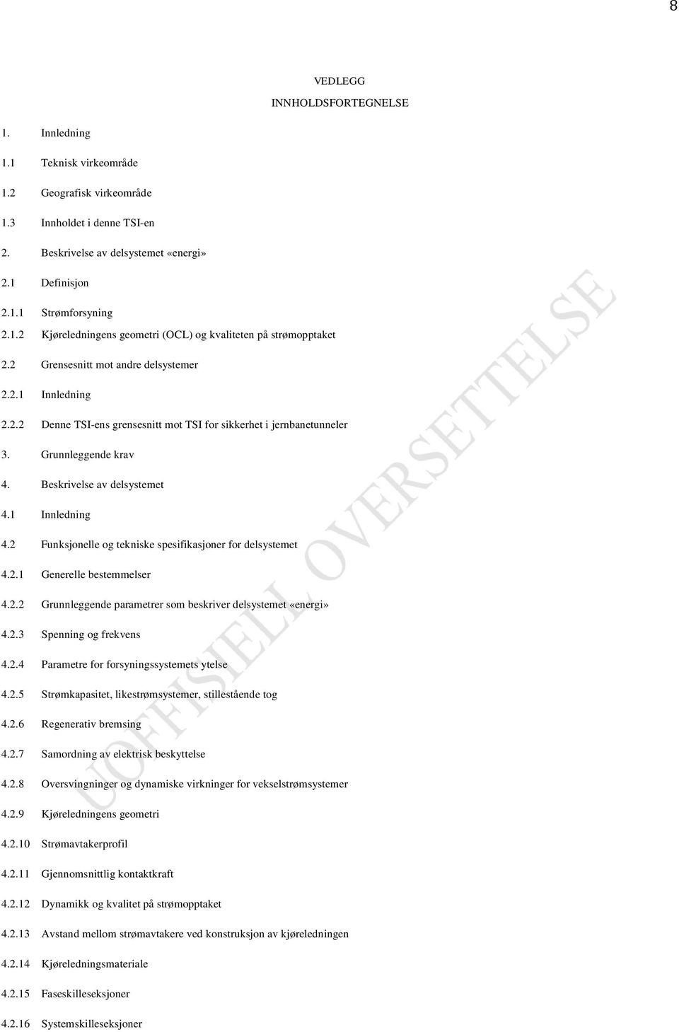 Grunnleggende krav 4. Beskrivelse av delsystemet 4.1 Innledning 4.2 Funksjonelle og tekniske spesifikasjoner for delsystemet 4.2.1 Generelle bestemmelser 4.2.2 Grunnleggende parametrer som beskriver delsystemet «energi» 4.