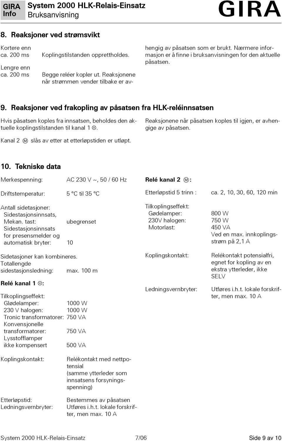 Reaksjoner ved frakopling av påsasen fra HLK-reléinnsasen Hvis påsasen koples fra innsasen, beholdes den akuelle koplingsilsanden il kanal 1.