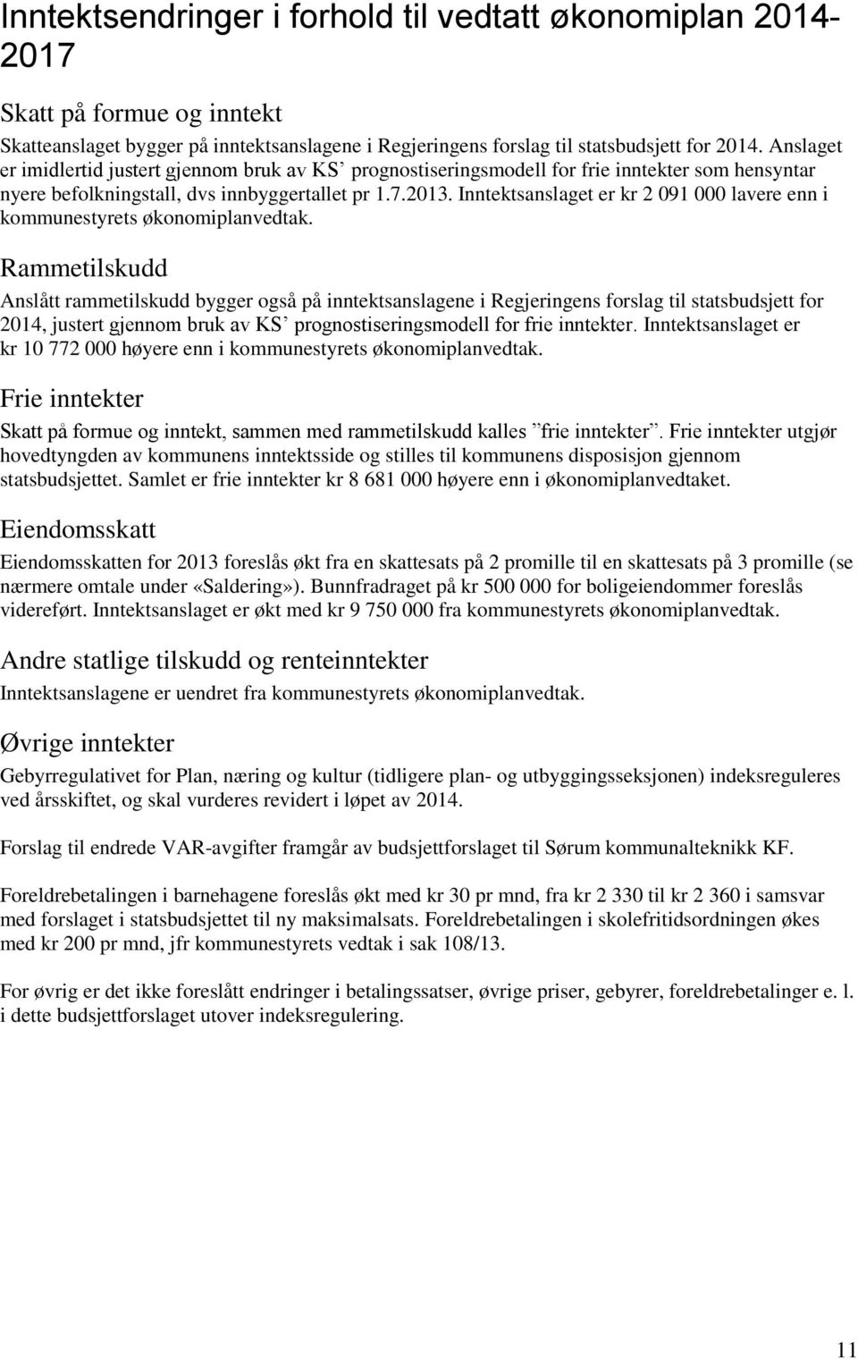 Inntektsanslaget er kr 2 091 000 lavere enn i kommunestyrets økonomiplanvedtak.