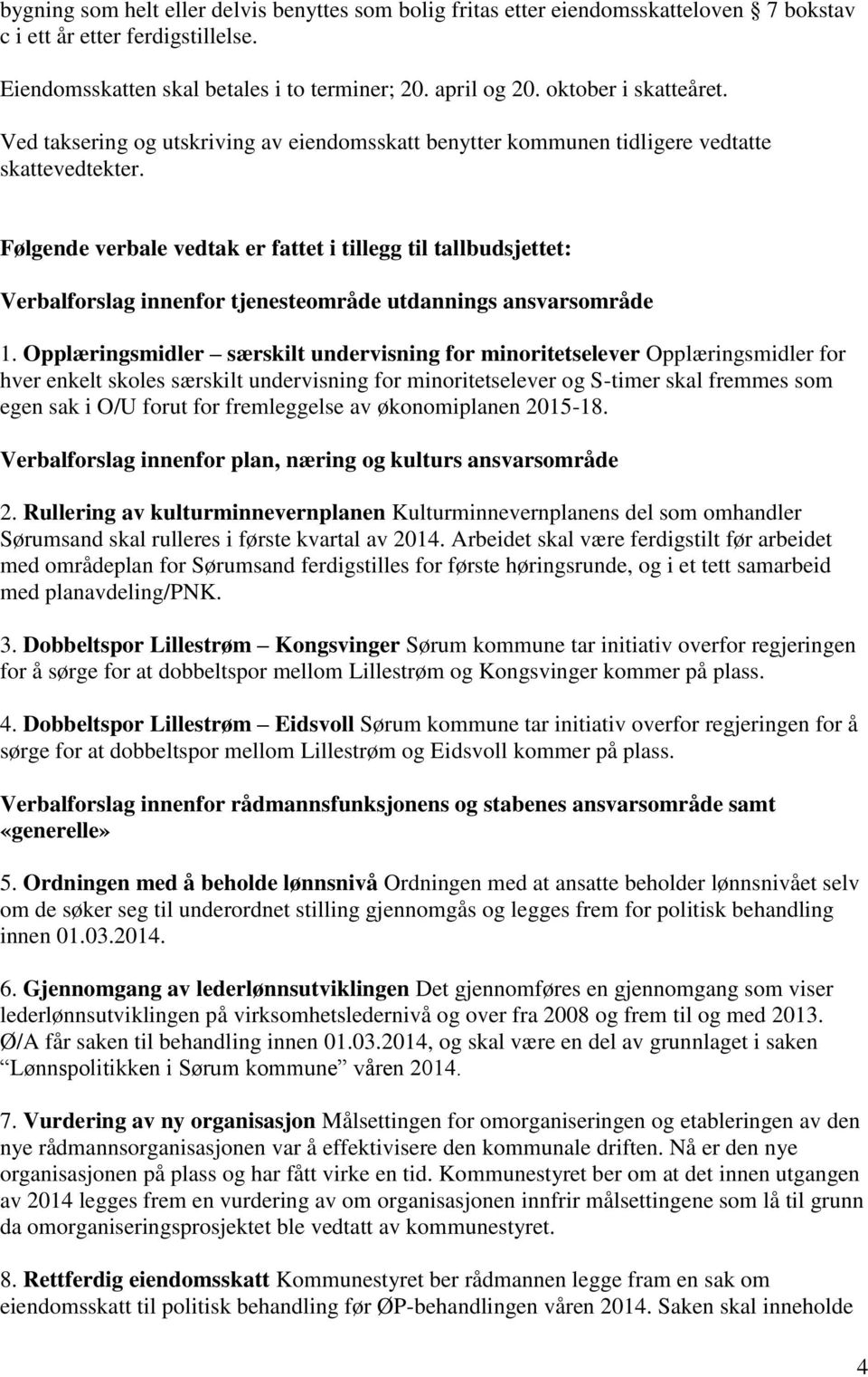 Følgende verbale vedtak er fattet i tillegg til tallbudsjettet: Verbalforslag innenfor tjenesteområde utdannings ansvarsområde 1.