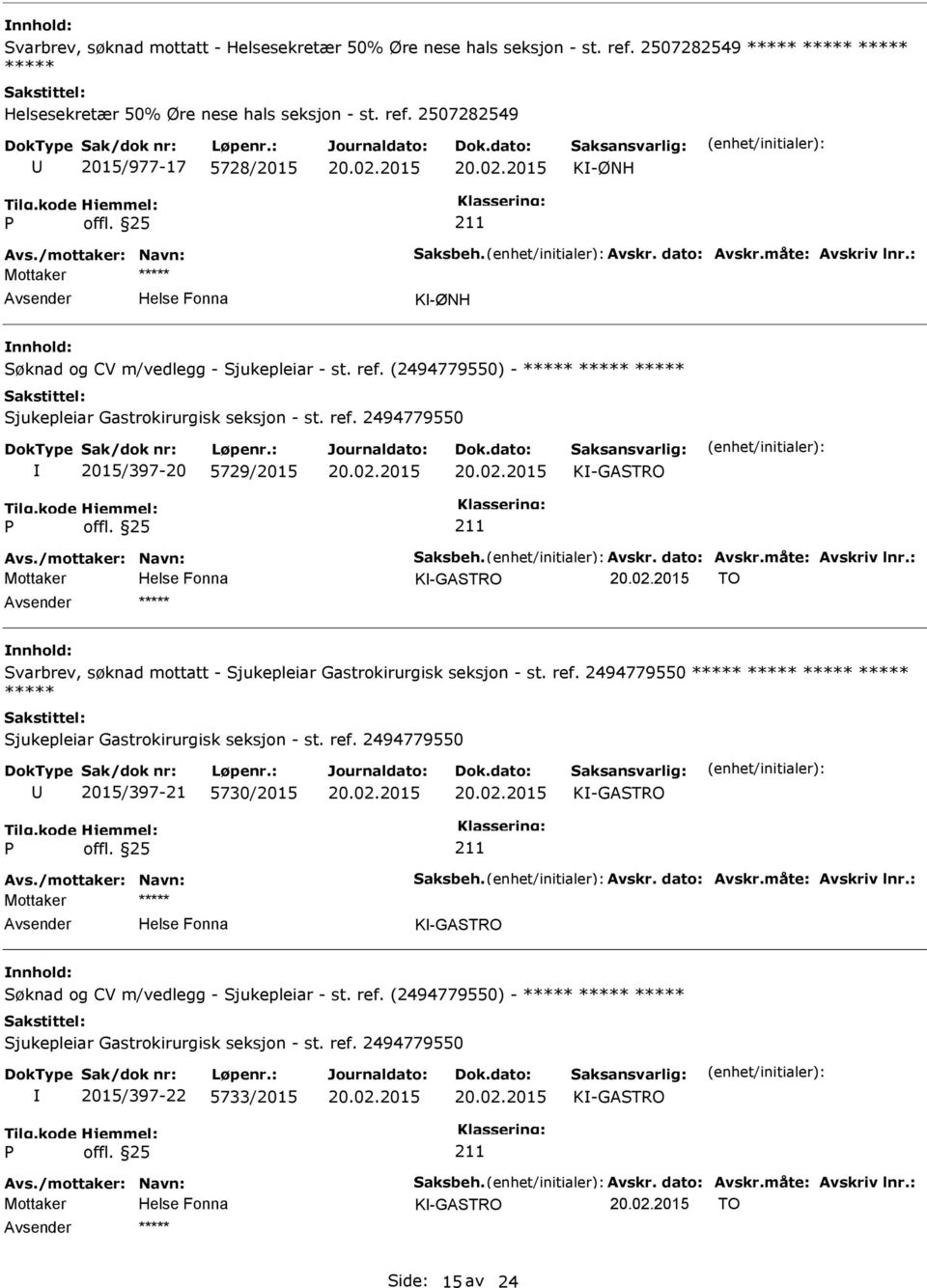 2494779550 2015/397-20 5729/2015 K-GASTRO K-GASTRO TO ***** Svarbrev, søknad mottatt - Sjukepleiar Gastrokirurgisk seksjon - st. ref.