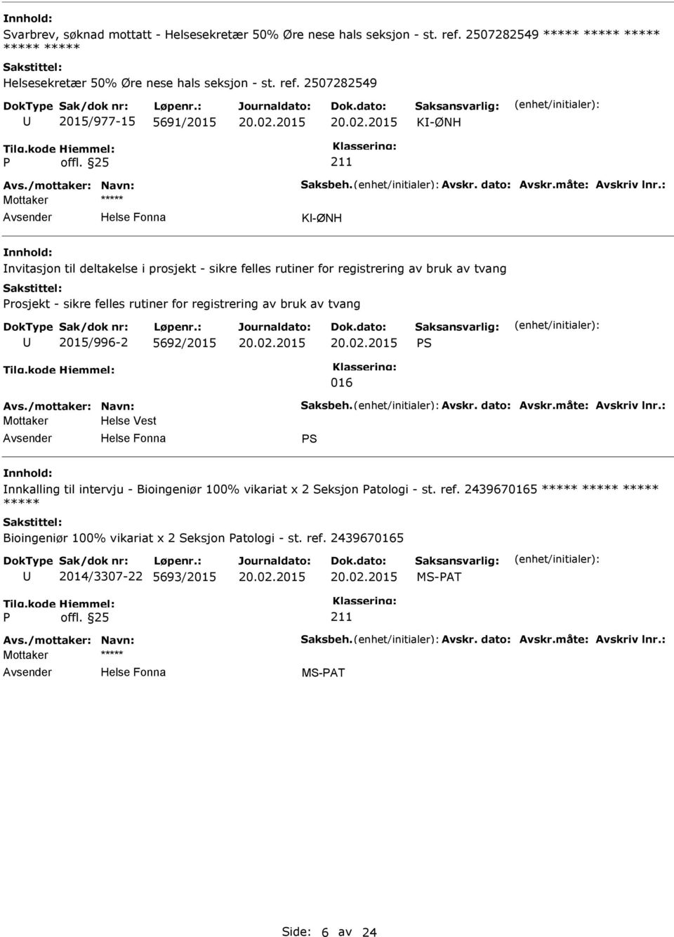 felles rutiner for registrering av bruk av tvang 2015/996-2 5692/2015 S 016 Mottaker Helse Vest S nnkalling til intervju - Bioingeniør 100% vikariat x 2 Seksjon