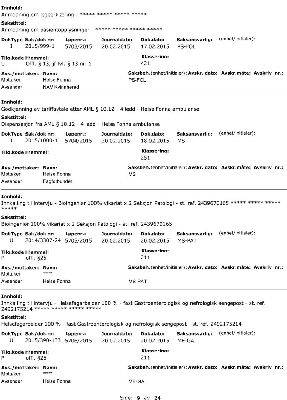 2015 MS 251 MS Fagforbundet nnkalling til intervju - Bioingeniør 100% vikariat x 2 Seksjon atologi - st. ref. 2439670165 ***** ***** ***** ***** Bioingeniør 100% vikariat x 2 Seksjon atologi - st.