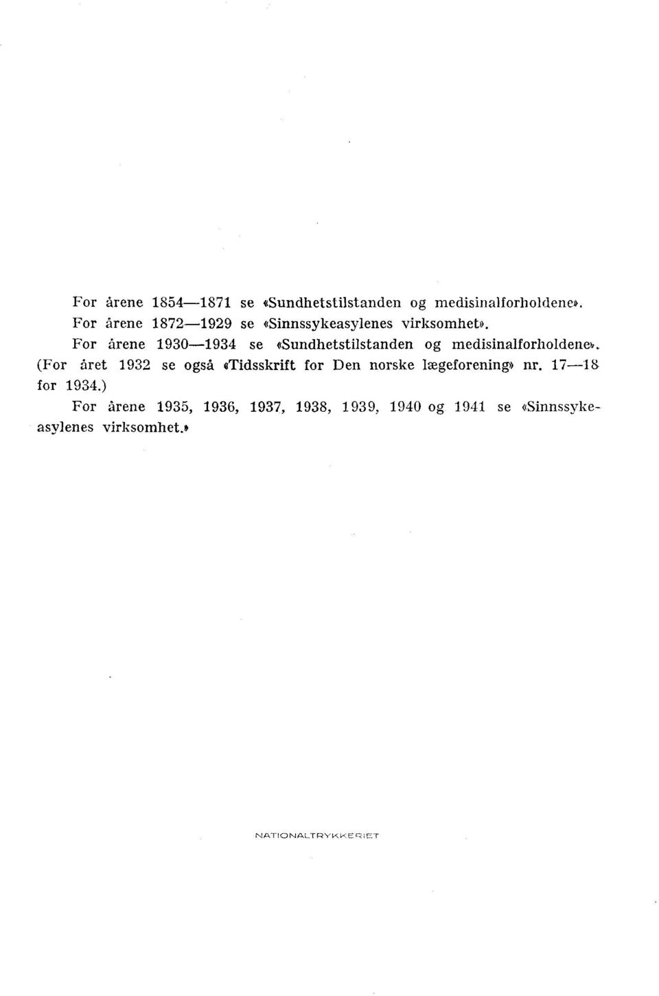 For årene 930-934 se «Sundhetstilstanden og medisinalforholdenev.