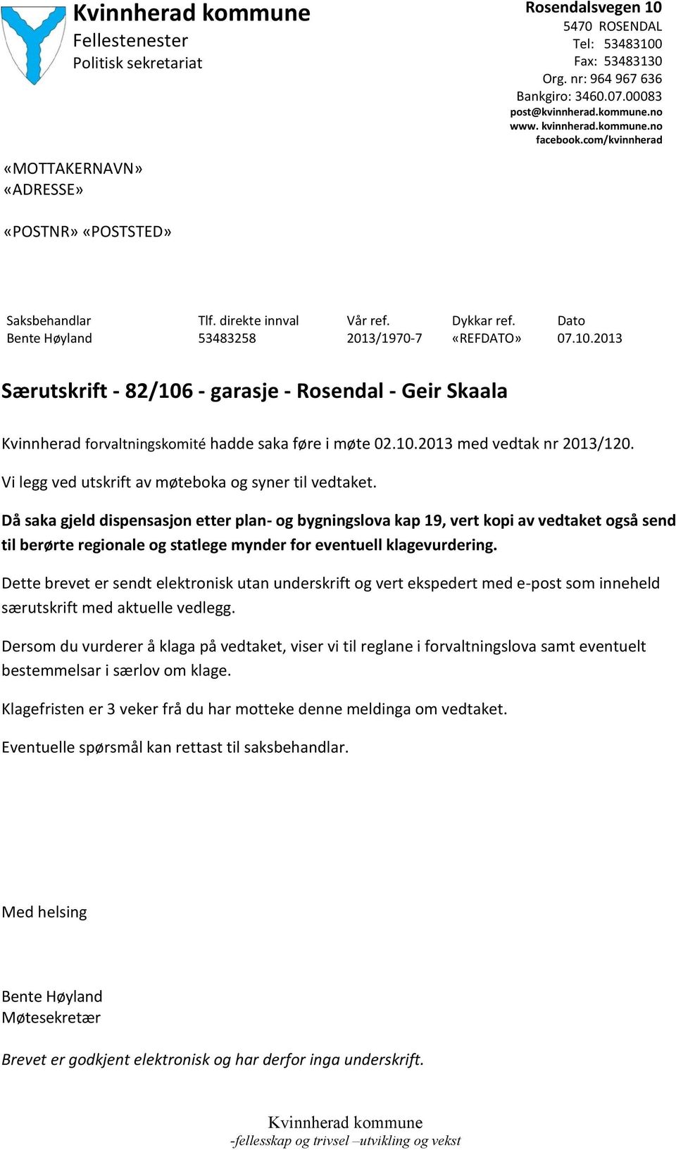 2013 Særutskrift - 82/106 - garasje - Rosendal - Geir Skaala Kvinnherad forvaltningskomité hadde saka føre i møte 02.10.2013 med vedtak nr 2013/120.