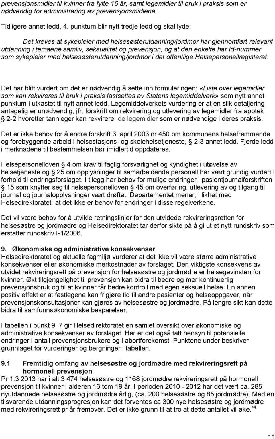 har Id-nummer som sykepleier med helsesøsterutdanning/jordmor i det offentlige Helsepersonellregisteret.