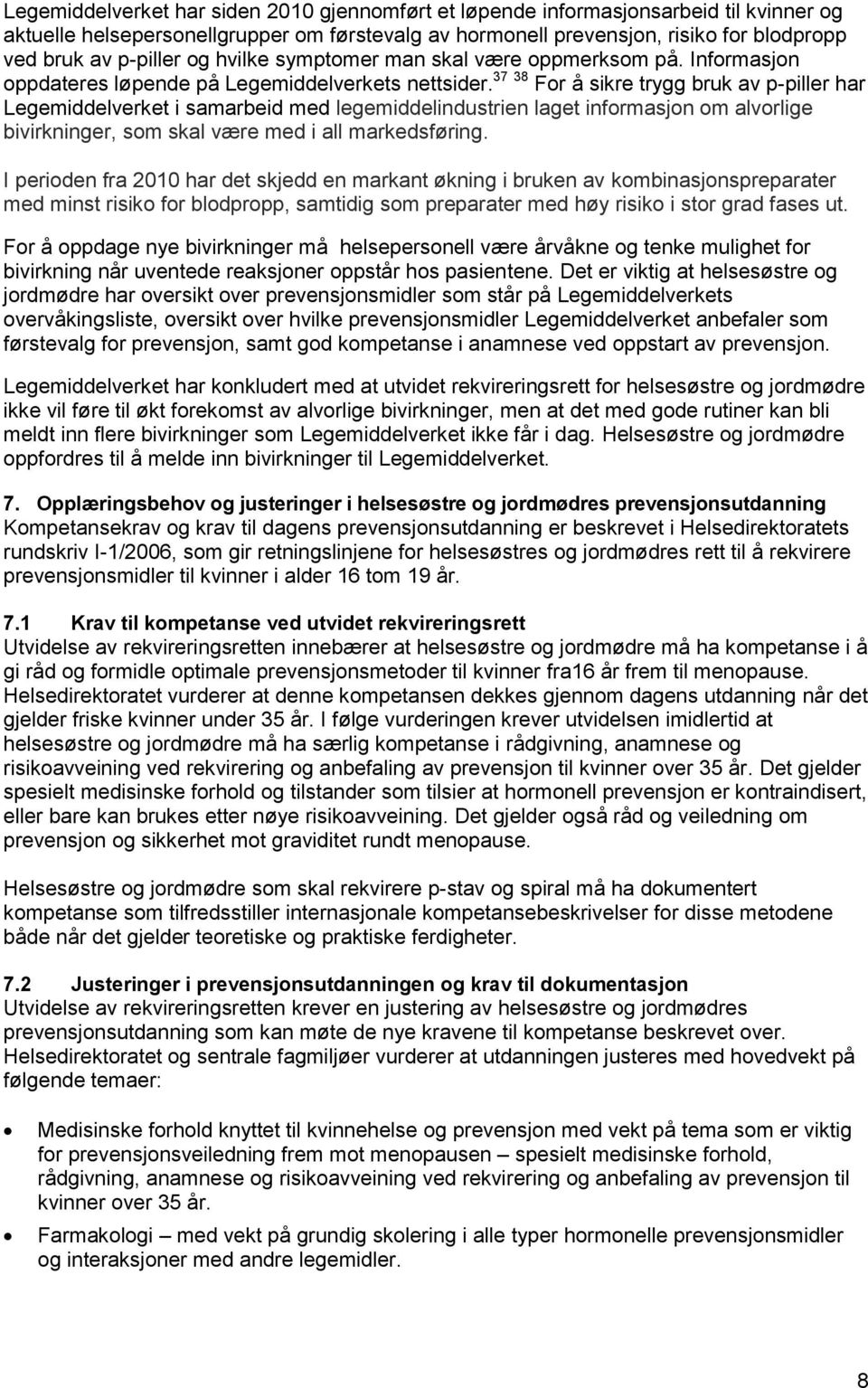 37 38 For å sikre trygg bruk av p-piller har Legemiddelverket i samarbeid med legemiddelindustrien laget informasjon om alvorlige bivirkninger, som skal være med i all markedsføring.