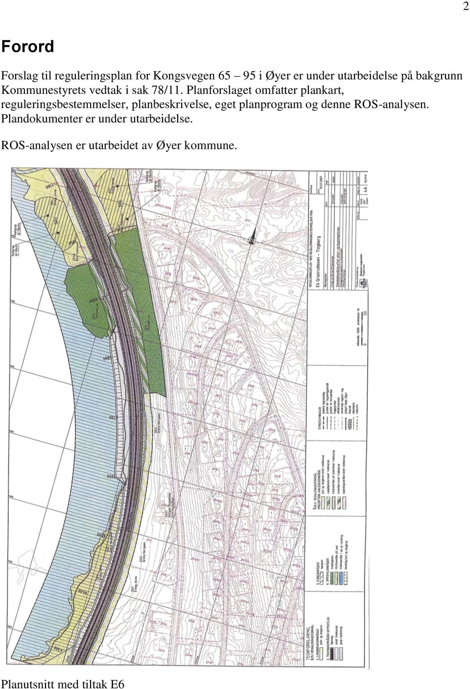 Planforslaget omfatter plankart, reguleringsbestemmelser, planbeskrivelse, eget