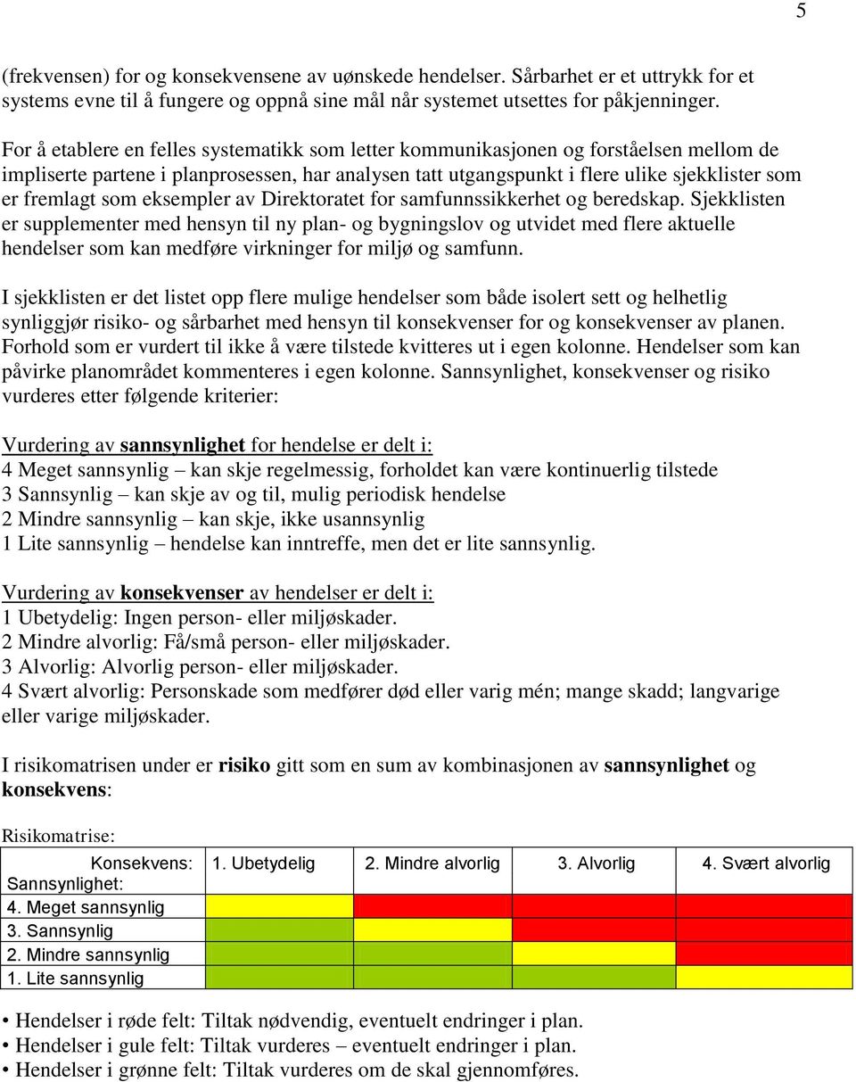 som eksempler av Direktoratet for samfunnssikkerhet og beredskap.