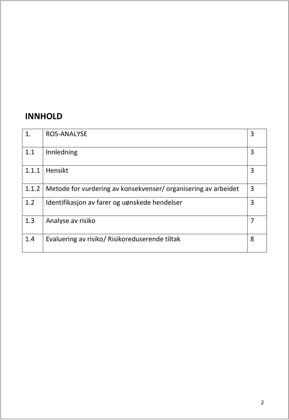 1 Innledning 3 1.1.1 Hensikt 3 1.1.2 Metode for vurdering av