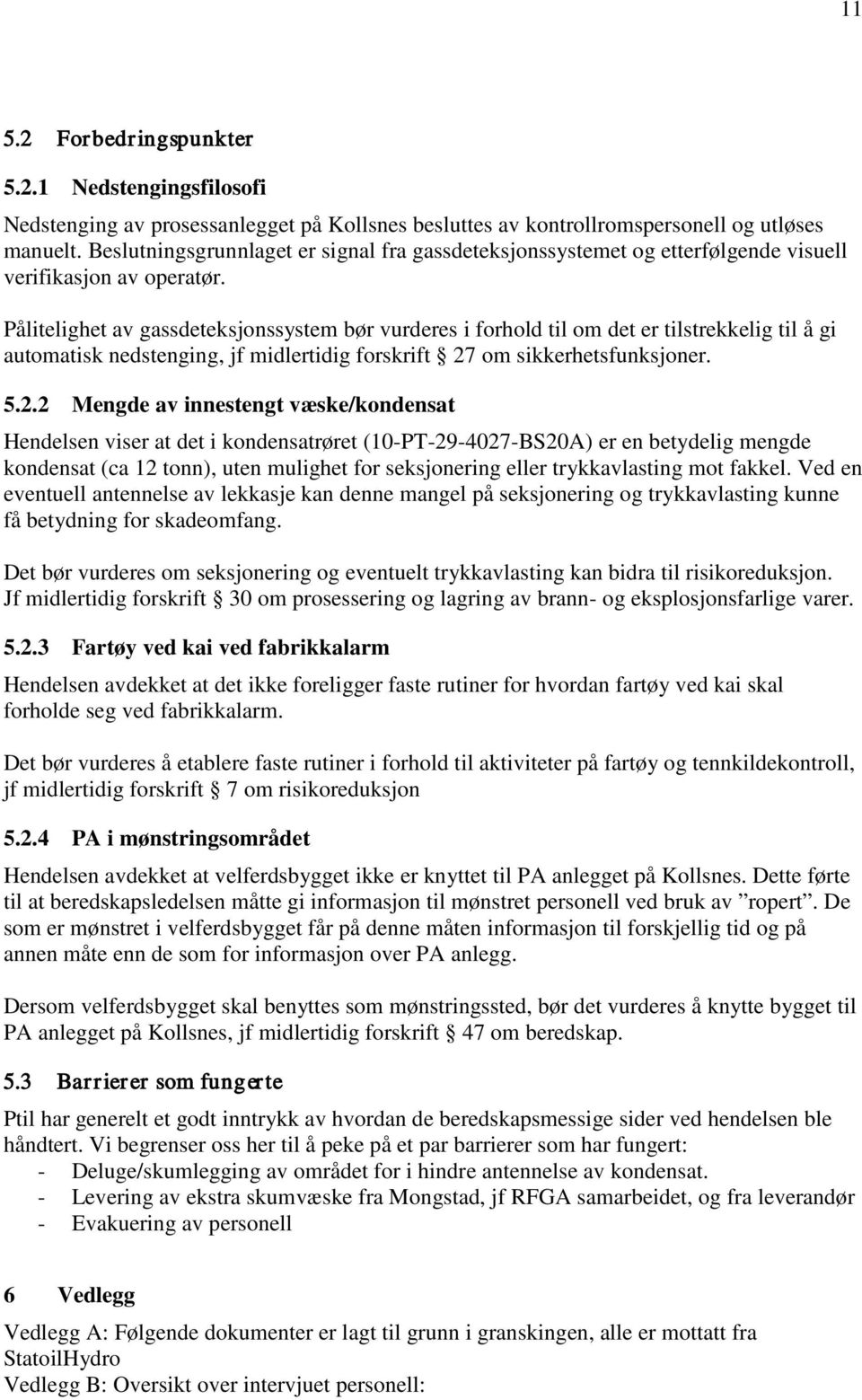 Pålitelighet av gassdeteksjonssystem bør vurderes i forhold til om det er tilstrekkelig til å gi automatisk nedstenging, jf midlertidig forskrift 27