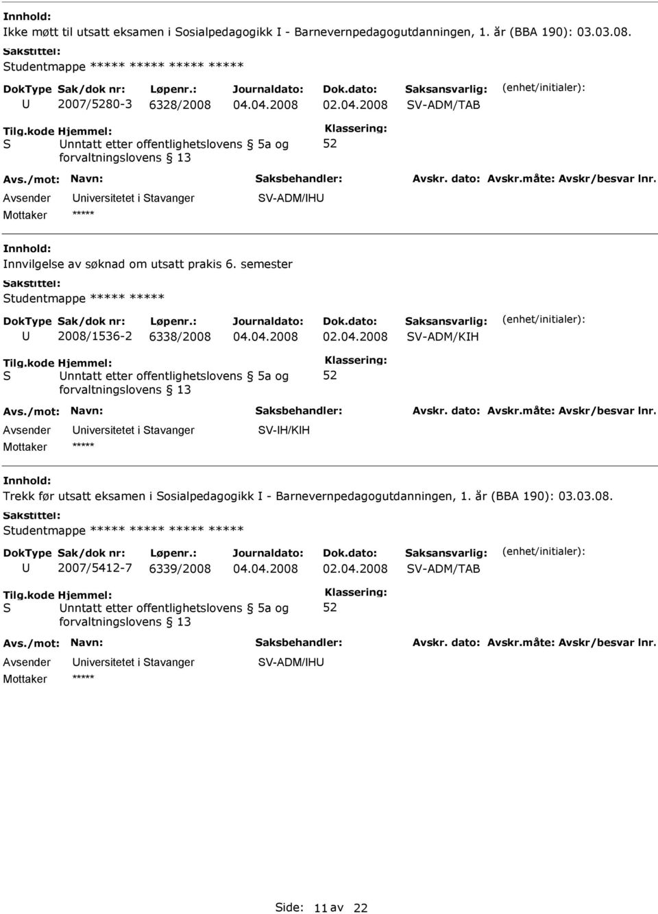 semester tudentmappe 2008/1536-2 6338/2008 V-ADM/KH nntatt etter offentlighetslovens 5a og V-H/KH Trekk før utsatt eksamen i