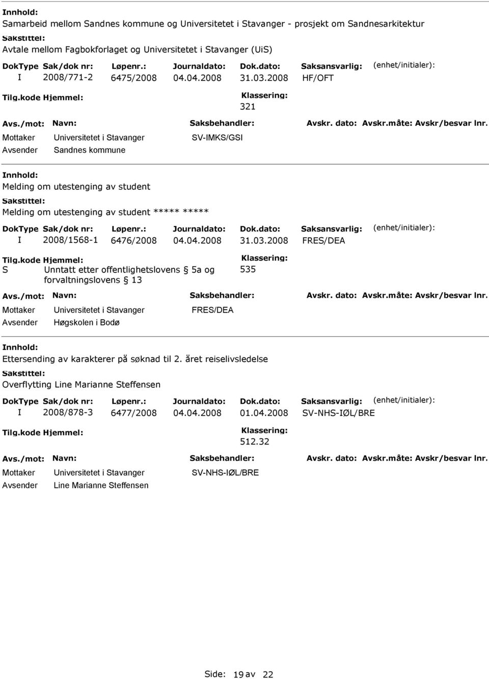 2008 FRE/DEA nntatt etter offentlighetslovens 5a og 535 Høgskolen i Bodø FRE/DEA Ettersending av karakterer på søknad til 2.