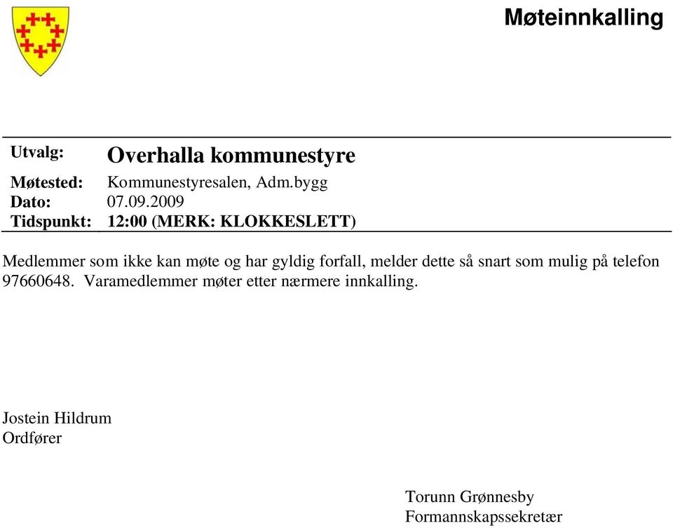 2009 Tidspunkt: 12:00 (MERK: KLOKKESLETT) Medlemmer som ikke kan møte og har gyldig