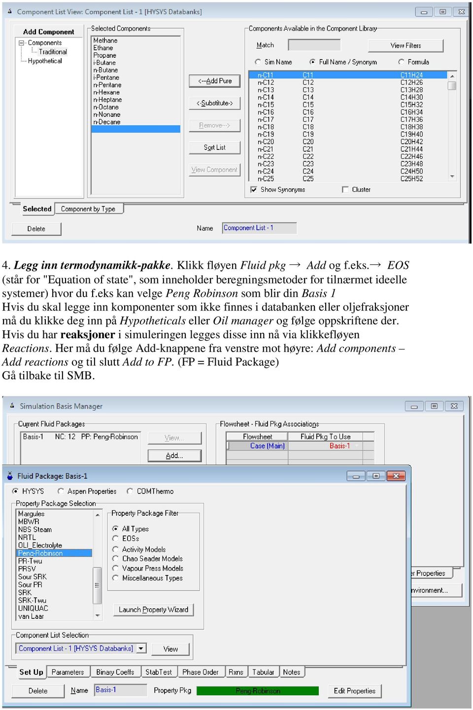 eks kan velge Peng Robinson som blir din Basis 1 Hvis du skal legge inn komponenter som ikke finnes i databanken eller oljefraksjoner må du klikke deg inn