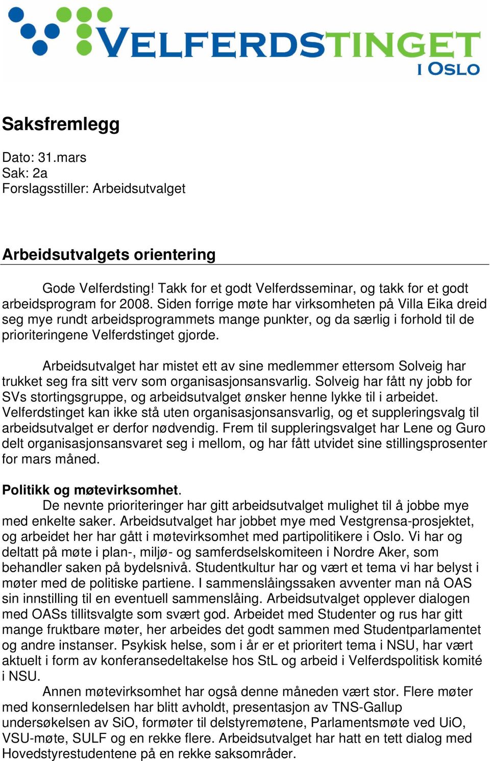 Arbeidsutvalget har mistet ett av sine medlemmer ettersom Solveig har trukket seg fra sitt verv som organisasjonsansvarlig.