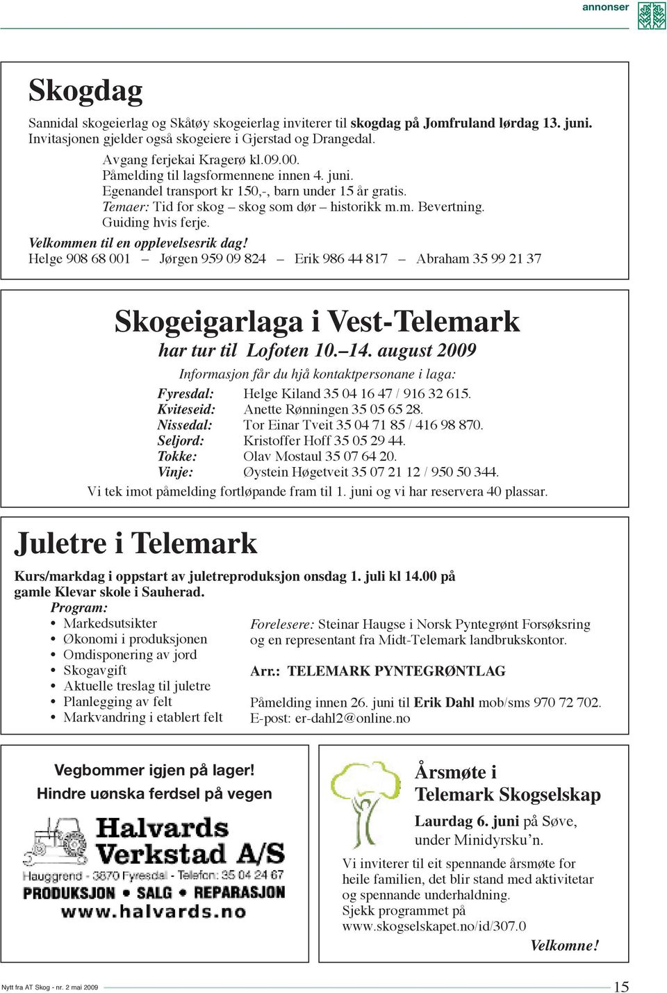 Guiding hvis ferje. Velkommen til en opplevelsesrik dag! Helge 908 68 001 Jørgen 959 09 824 Erik 986 44 817 Abraham 35 99 21 37 Skogeigarlaga i Vest-Telemark har tur til Lofoten 10. 14.