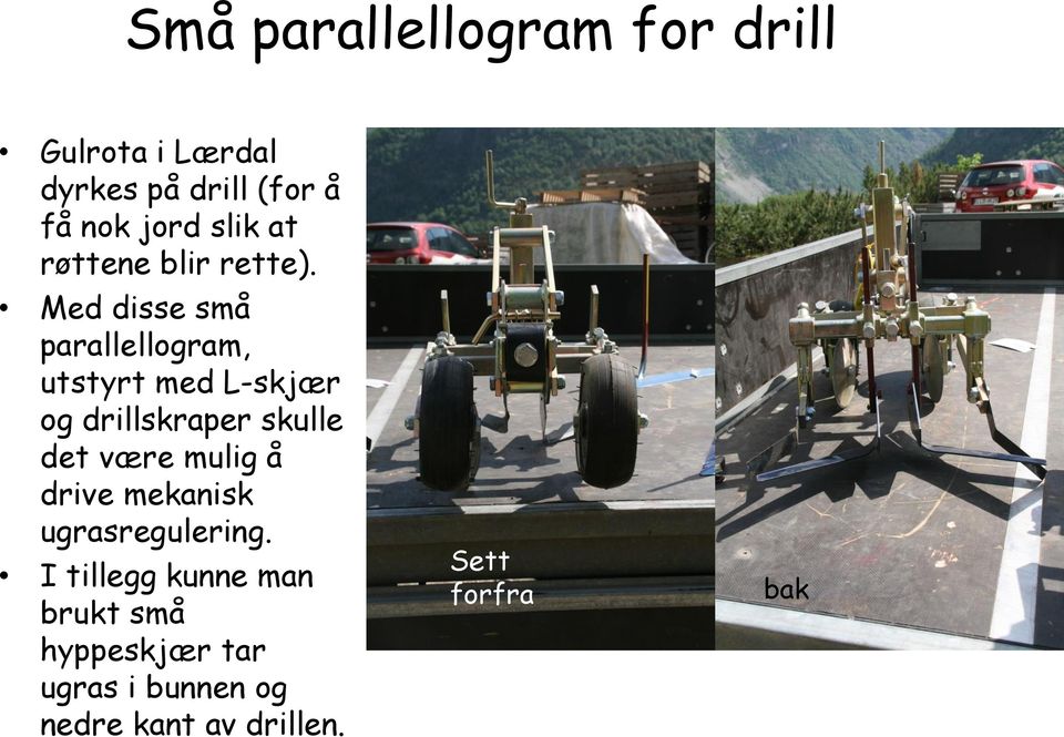 Med disse små parallellogram, utstyrt med L-skjær og drillskraper skulle det være