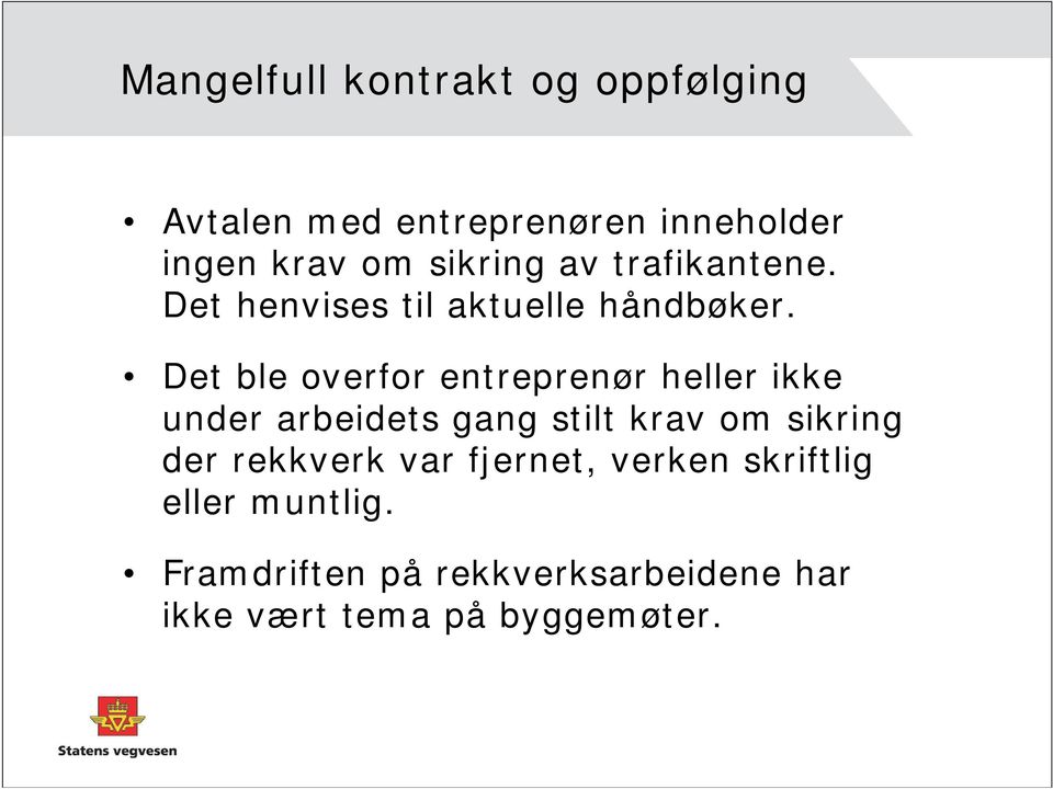 Det ble overfor entreprenør heller ikke under arbeidets gang stilt krav om sikring der