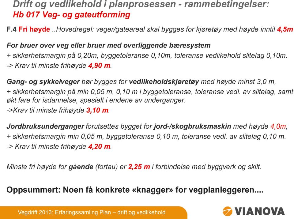 vedlikehold slitelag 0,10m. -> Krav til minste frihøyde 4,90 m.