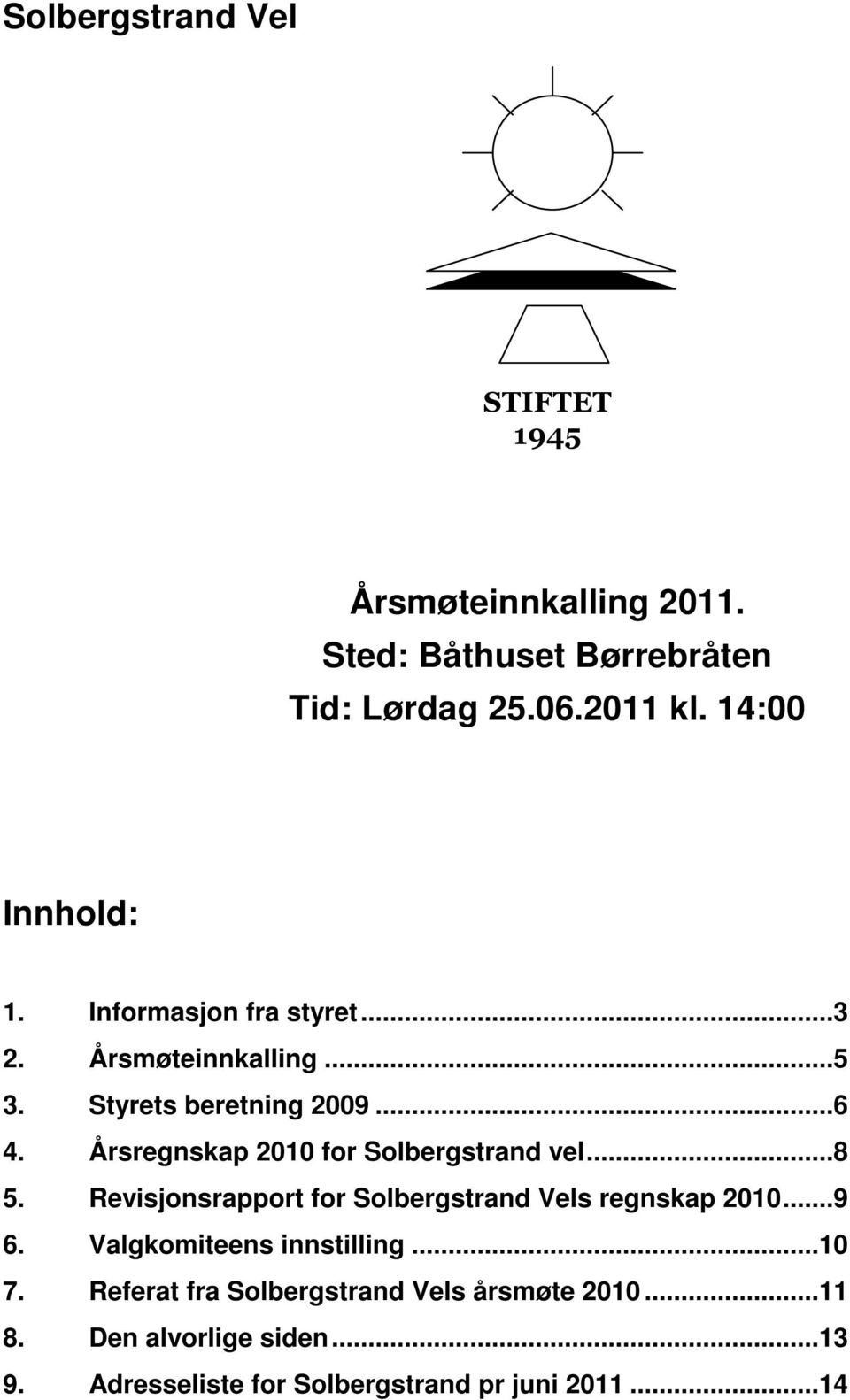 Årsregnskap 2010 for Solbergstrand vel...8 5. Revisjonsrapport for Solbergstrand Vels regnskap 2010...9 6.