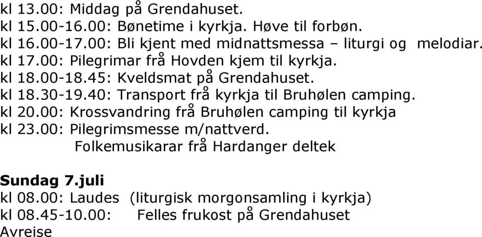 45: Kveldsmat på Grendahuset. kl 18.30-19.40: Transport frå kyrkja til Bruhølen camping. kl 20.