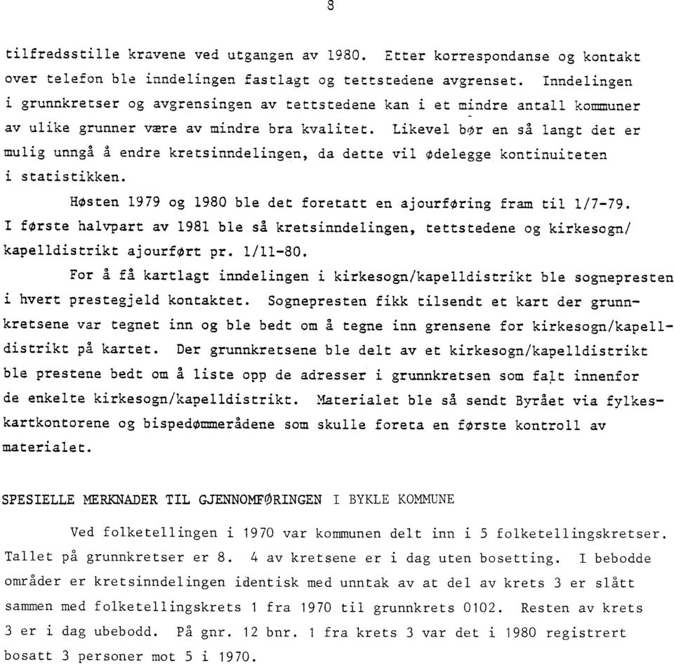 Likevel bor en så langt det er mulig unngå å endre kretsinndelingen, da dette vil Odelegge kontinuiteten i statistikken. HOsten 1979 og 1980 ble det foretatt en ajourforing fram til 1/7-79.