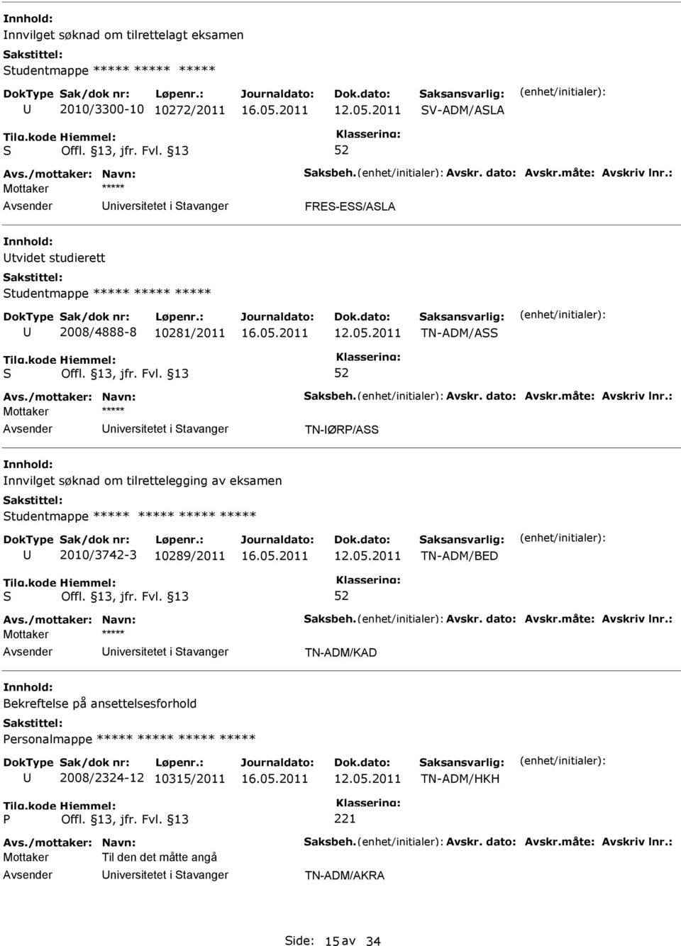 2011 TN-ADM/A niversitetet i tavanger TN-ØR/A nnvilget søknad om tilrettelegging av eksamen tudentmappe ***** ***** ***** ***** 2010/3742-3 10289/2011 12.05.