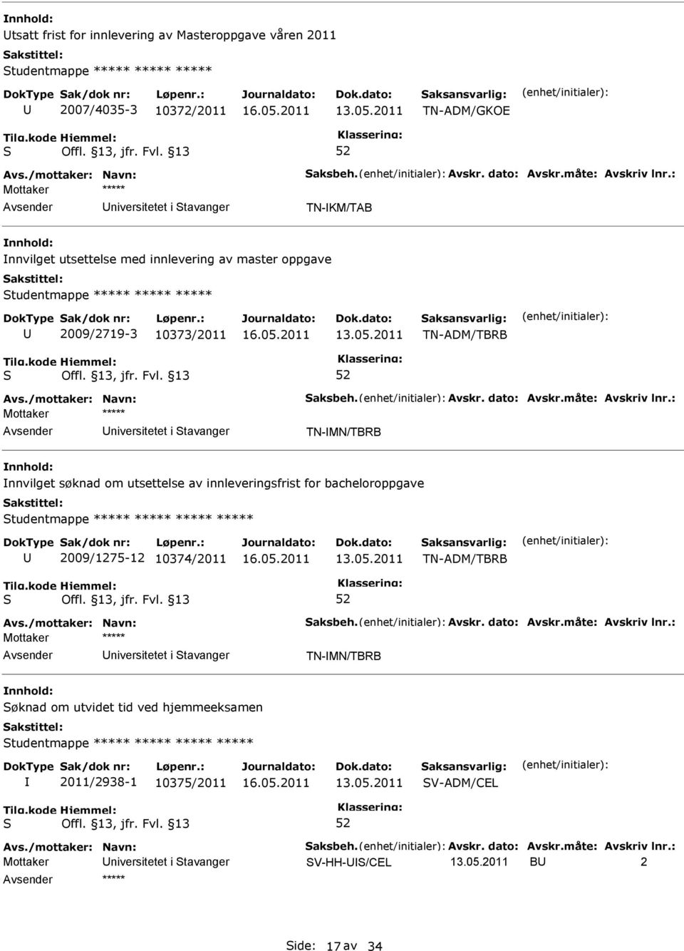 utsettelse av innleveringsfrist for bacheloroppgave tudentmappe ***** ***** ***** ***** 2009/1275-12 10374/2011 TN-ADM/TBRB niversitetet i tavanger TN-MN/TBRB øknad