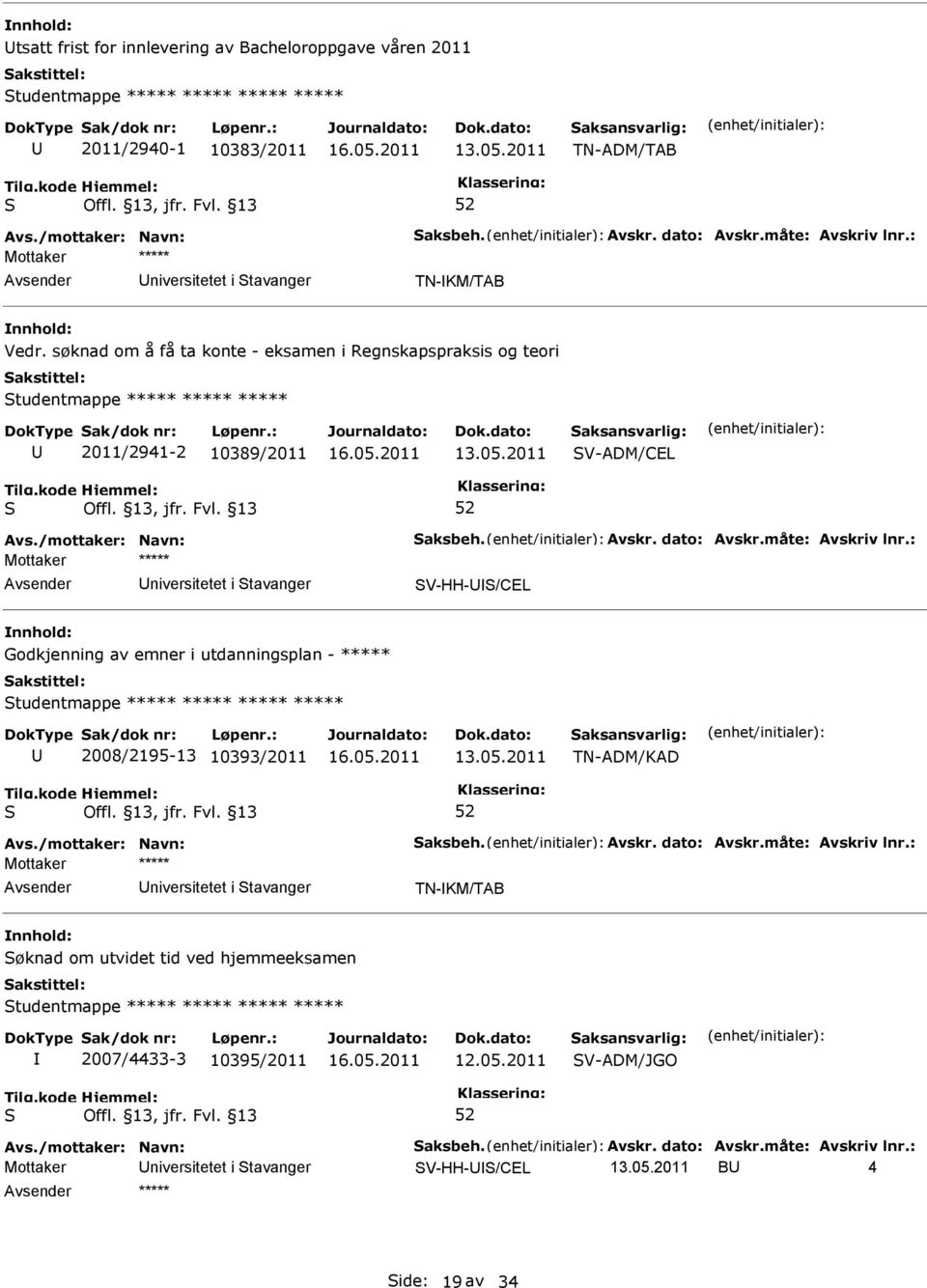 Godkjenning av emner i utdanningsplan - ***** tudentmappe ***** ***** ***** ***** 2008/2195-13 10393/2011 TN-ADM/KAD niversitetet i tavanger TN-KM/TAB øknad om