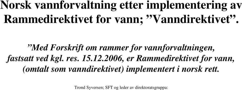 Med Forskrift om rammer for vannforvaltningen, fastsatt ved kgl. res. 15.12.