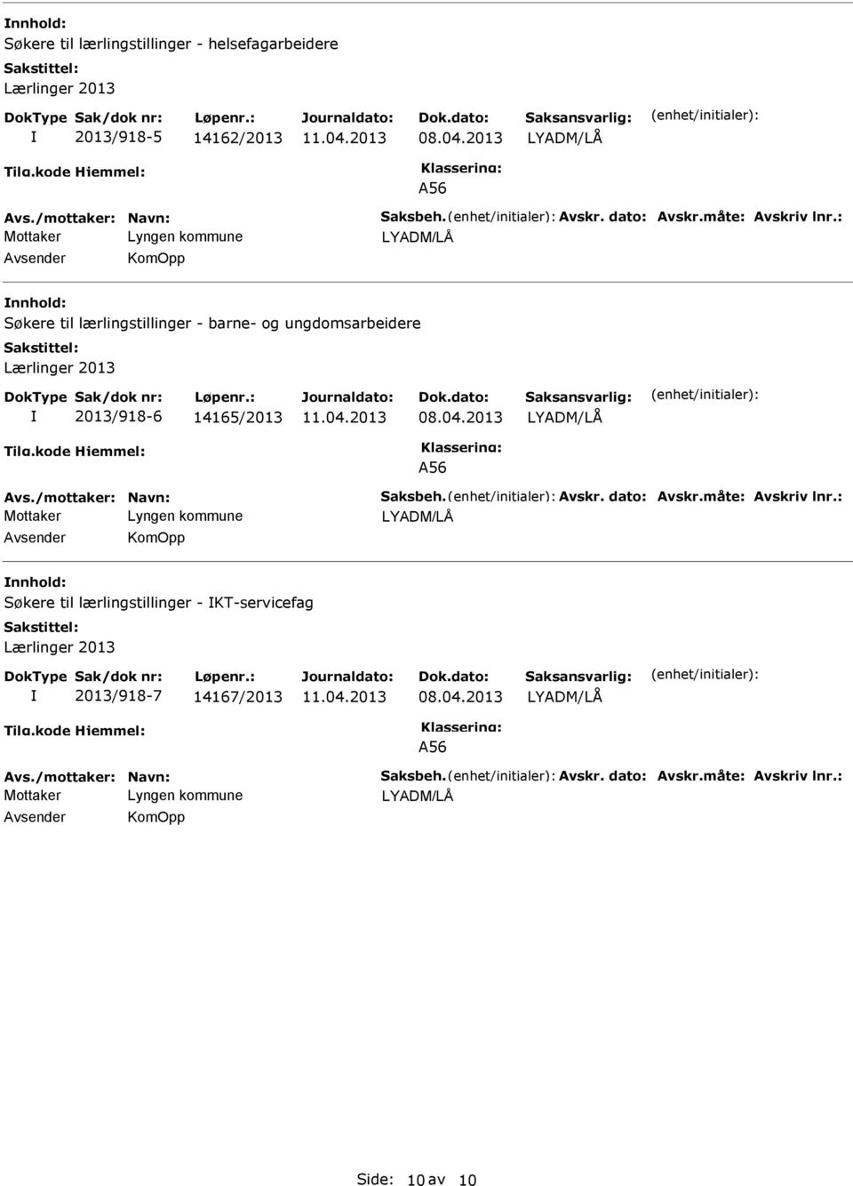 ungdomsarbeidere Lærlinger 2013 2013/918-6 14165/2013 A56 Avsender KomOpp nnhold: Søkere