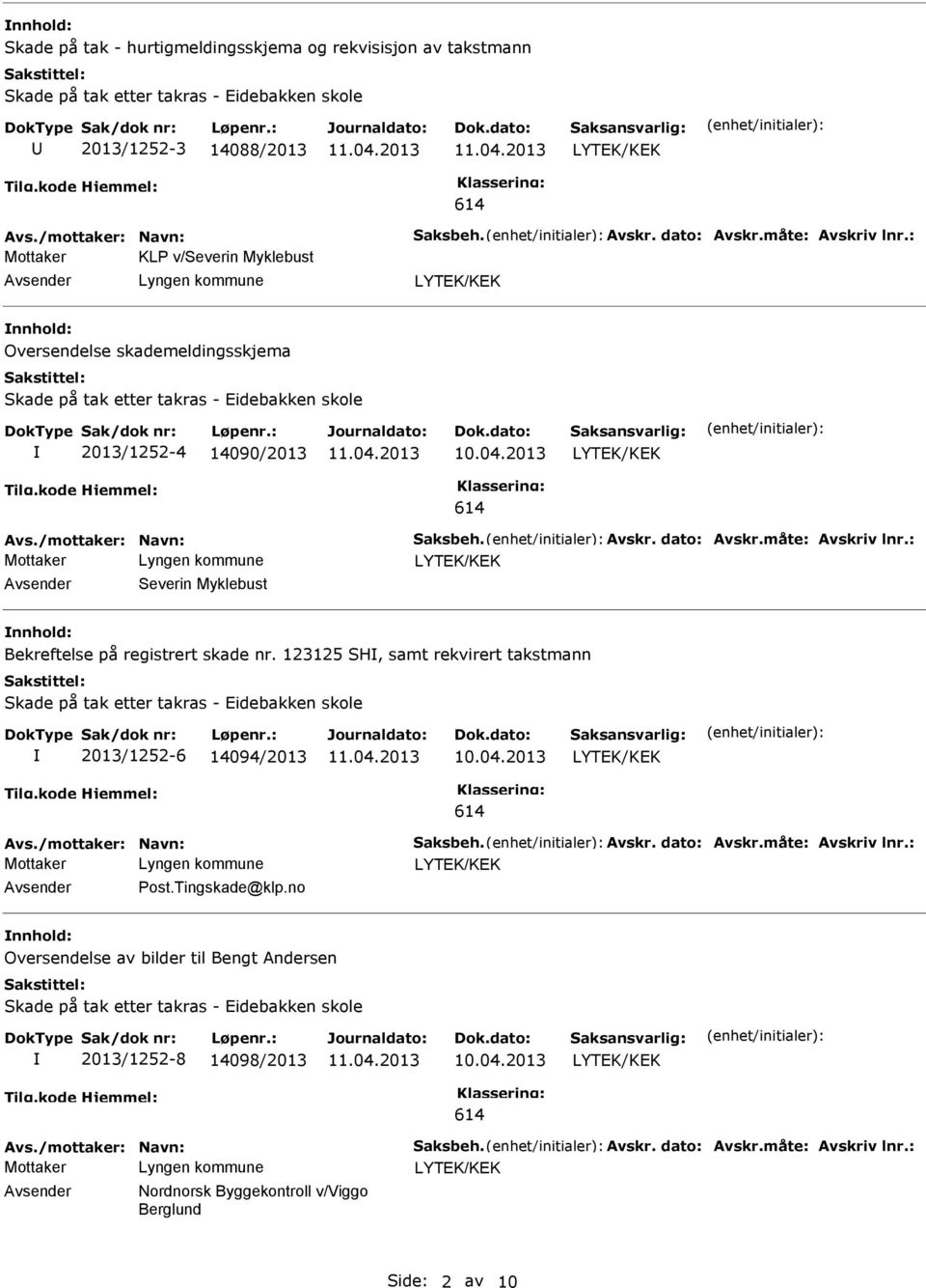 Bekreftelse på registrert skade nr. 123125 SH, samt rekvirert takstmann 2013/1252-6 14094/2013 Avsender ost.tingskade@klp.