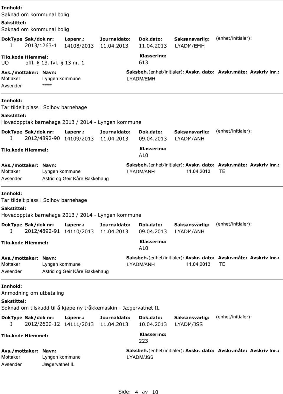 2013 A10 TE Avsender Astrid og Geir Kåre Bakkehaug nnhold: Tar tildelt plass i Solhov barnehage Hovedopptak barnehage 2013 / 2014 - Lyngen kommune 2012/4892-91