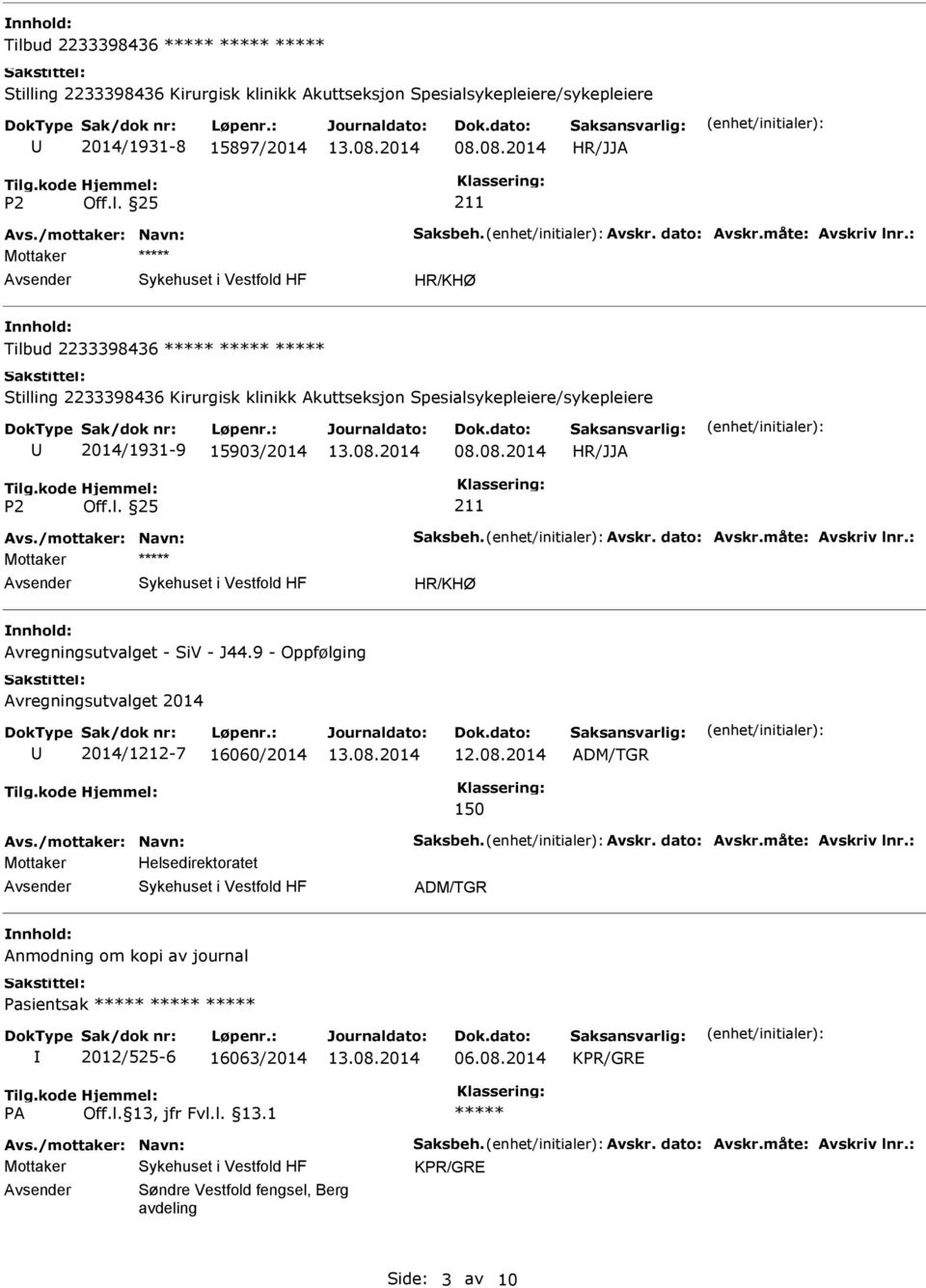 /mottaker: Navn: Saksbeh. Avskr. dato: Avskr.måte: Avskriv lnr.: Mottaker HR/KHØ Avregningsutvalget - SiV - J44.9 - Oppfølging Avregningsutvalget 2014 2014/1212-7 16060/2014 12.08.