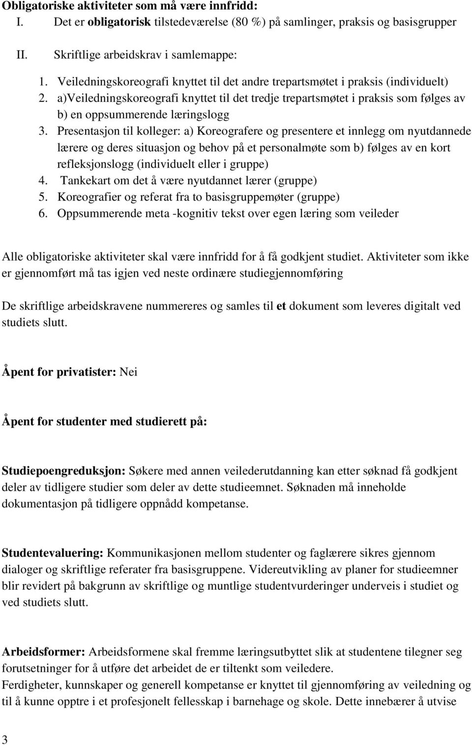 a)veiledningskoreografi knyttet til det tredje trepartsmøtet i praksis som følges av b) en oppsummerende læringslogg 3.